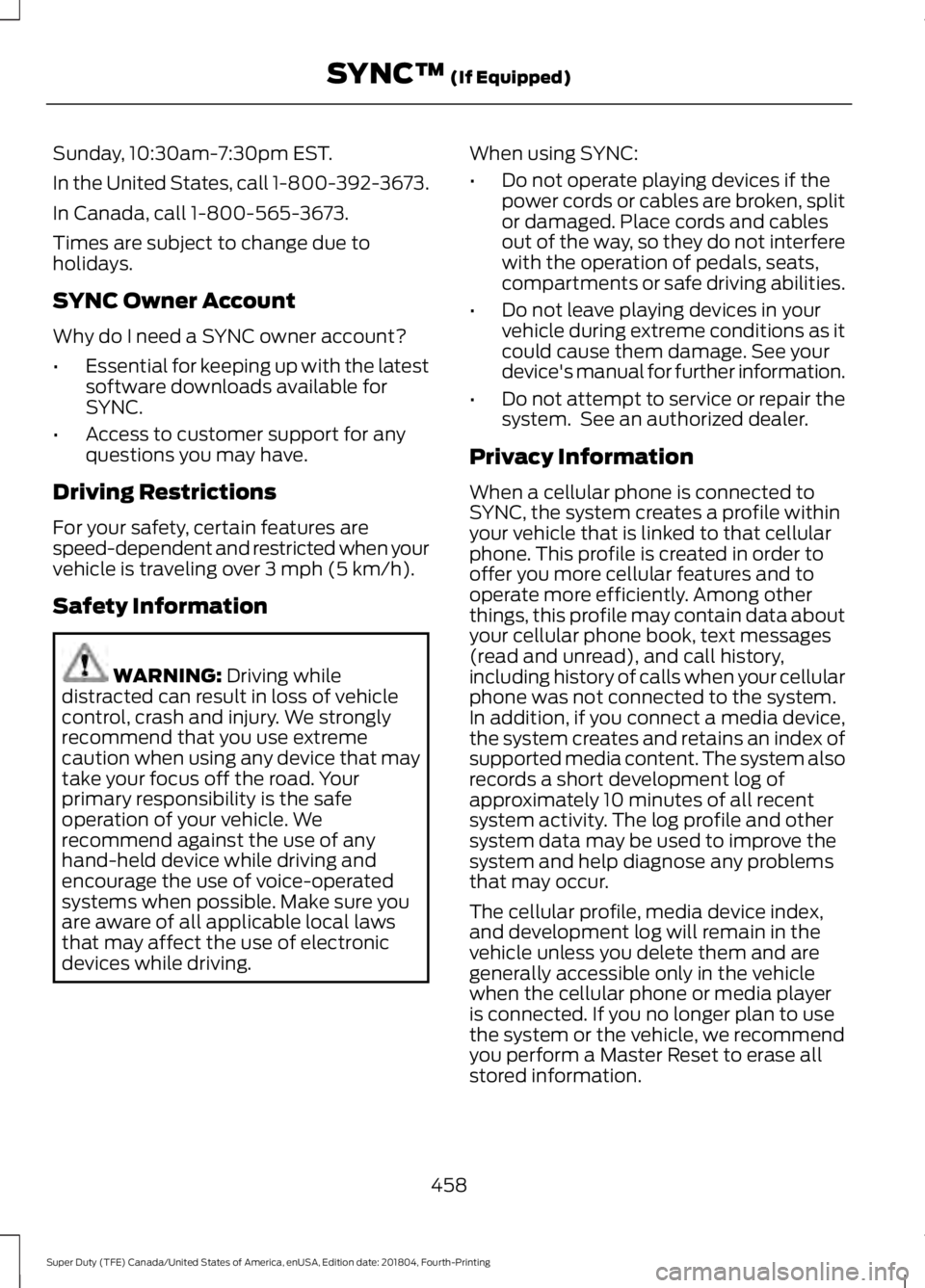 FORD F-250 2019 Owners Manual Sunday, 10:30am-7:30pm EST.
In the United States, call 1-800-392-3673.
In Canada, call 1-800-565-3673.
Times are subject to change due to
holidays.
SYNC Owner Account
Why do I need a SYNC owner accoun FORD F-250 2019 Owners Manual Sunday, 10:30am-7:30pm EST.
In the United States, call 1-800-392-3673.
In Canada, call 1-800-565-3673.
Times are subject to change due to
holidays.
SYNC Owner Account
Why do I need a SYNC owner accoun