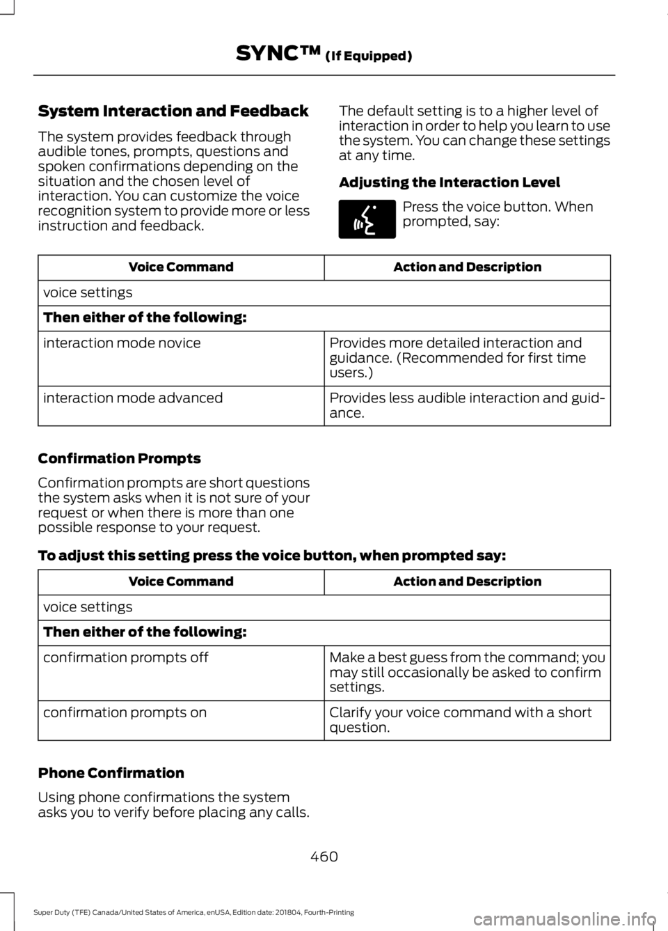 FORD F-250 2019 Owners Manual System Interaction and Feedback
The system provides feedback through
audible tones, prompts, questions and
spoken confirmations depending on the
situation and the chosen level of
interaction. You can FORD F-250 2019 Owners Manual System Interaction and Feedback
The system provides feedback through
audible tones, prompts, questions and
spoken confirmations depending on the
situation and the chosen level of
interaction. You can