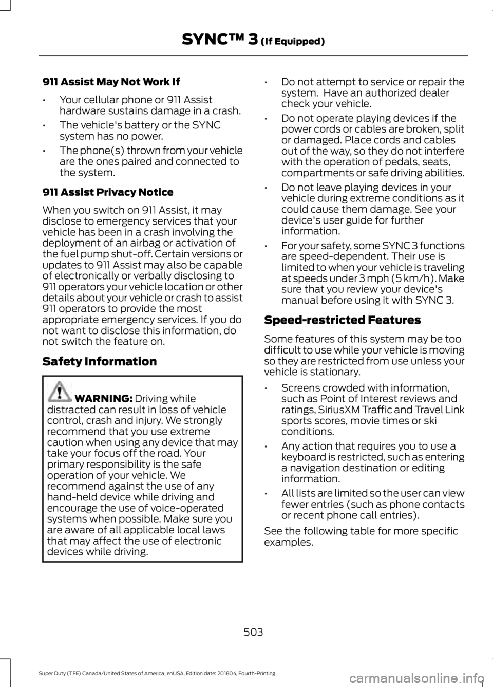 FORD F-250 2019 Owners Manual 911 Assist May Not Work If
•
Your cellular phone or 911 Assist
hardware sustains damage in a crash.
• The vehicle's battery or the SYNC
system has no power.
• The phone(s) thrown from your v FORD F-250 2019 Owners Manual 911 Assist May Not Work If
•
Your cellular phone or 911 Assist
hardware sustains damage in a crash.
• The vehicle's battery or the SYNC
system has no power.
• The phone(s) thrown from your v