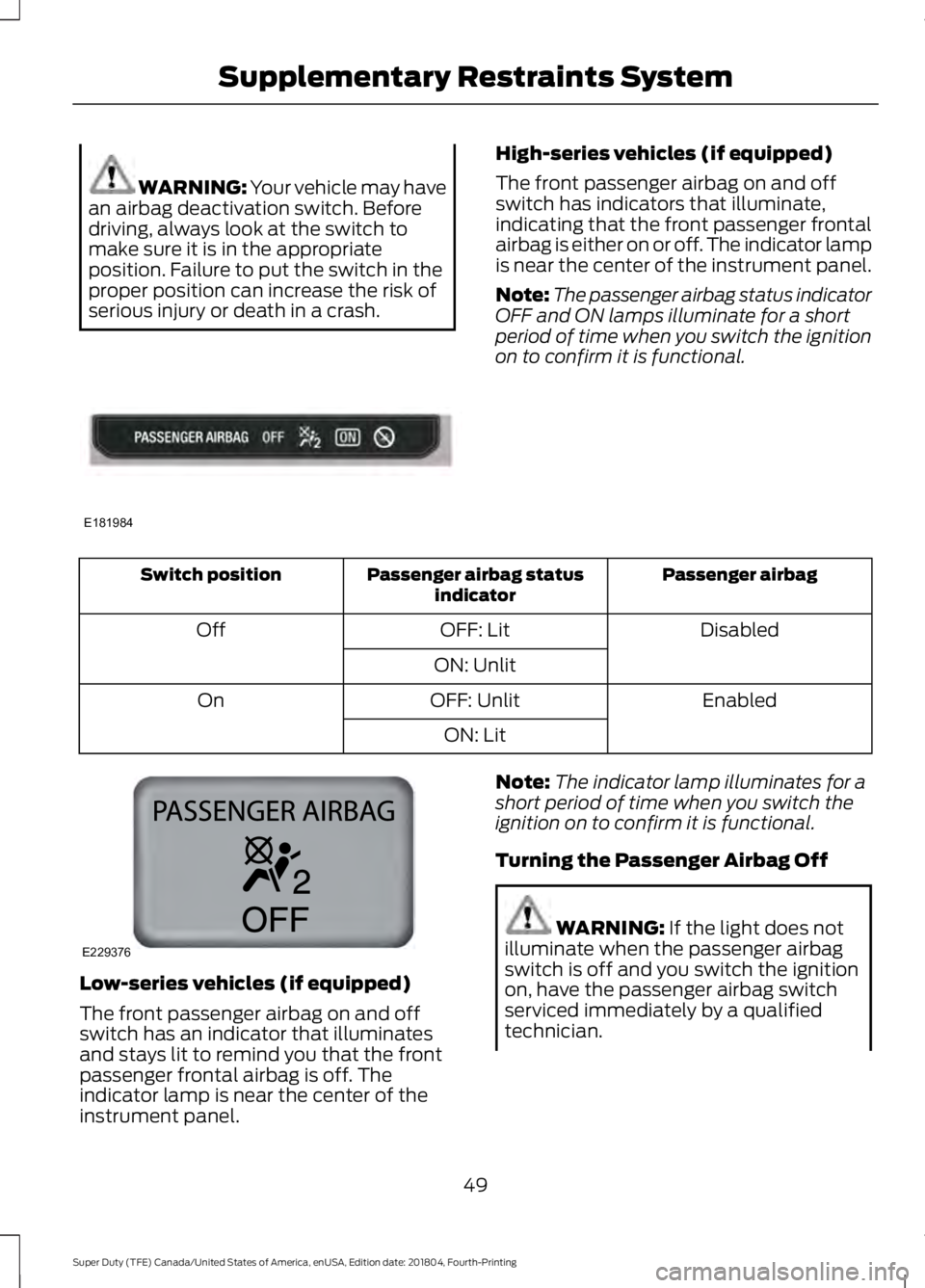 FORD F-250 2019 Workshop Manual WARNING: Your vehicle may have
an airbag deactivation switch. Before
driving, always look at the switch to
make sure it is in the appropriate
position. Failure to put the switch in the
proper position FORD F-250 2019 Workshop Manual WARNING: Your vehicle may have
an airbag deactivation switch. Before
driving, always look at the switch to
make sure it is in the appropriate
position. Failure to put the switch in the
proper position