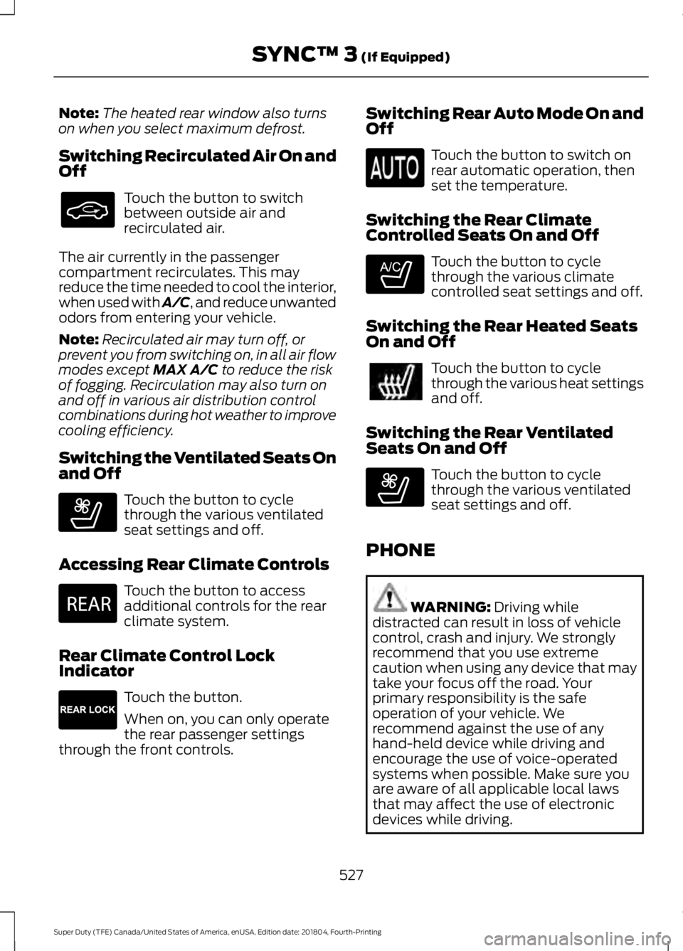 FORD F-250 2019 Owners Manual Note:
The heated rear window also turns
on when you select maximum defrost.
Switching Recirculated Air On and
Off Touch the button to switch
between outside air and
recirculated air.
The air currently FORD F-250 2019 Owners Manual Note:
The heated rear window also turns
on when you select maximum defrost.
Switching Recirculated Air On and
Off Touch the button to switch
between outside air and
recirculated air.
The air currently