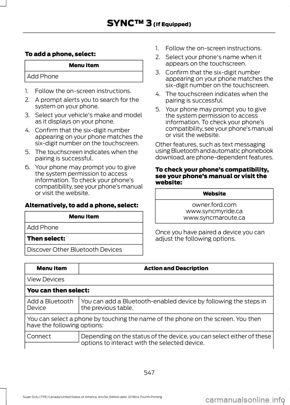 FORD F-250 2019 Owners Manual To add a phone, select:
Menu Item
Add Phone
1. Follow the on-screen instructions.
2. A prompt alerts you to search for the system on your phone.
3. Select your vehicle's make and model as it displ FORD F-250 2019 Owners Manual To add a phone, select:
Menu Item
Add Phone
1. Follow the on-screen instructions.
2. A prompt alerts you to search for the system on your phone.
3. Select your vehicle's make and model as it displ