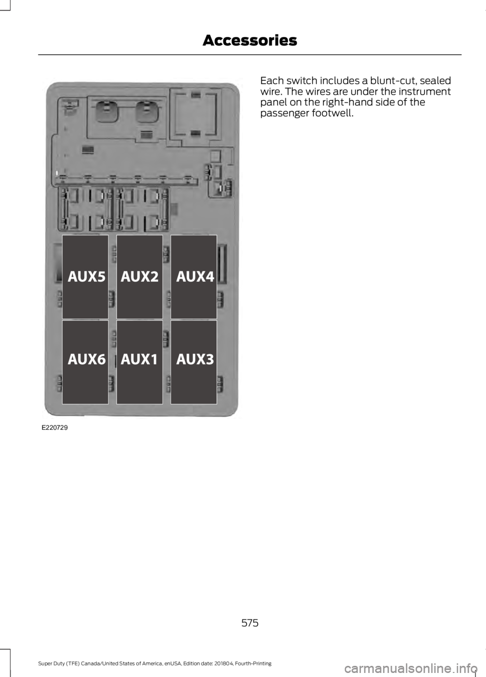 FORD F-250 2019 Owners Manual Each switch includes a blunt-cut, sealed
wire. The wires are under the instrument
panel on the right-hand side of the
passenger footwell.
575
Super Duty (TFE) Canada/United States of America, enUSA, E FORD F-250 2019 Owners Manual Each switch includes a blunt-cut, sealed
wire. The wires are under the instrument
panel on the right-hand side of the
passenger footwell.
575
Super Duty (TFE) Canada/United States of America, enUSA, E