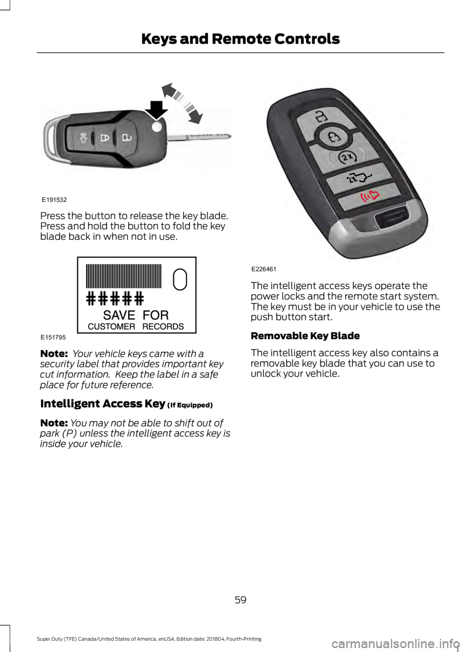 FORD F-250 2019 Repair Manual Press the button to release the key blade.
Press and hold the button to fold the key
blade back in when not in use.
Note:
Your vehicle keys came with a
security label that provides important key
cut FORD F-250 2019 Repair Manual Press the button to release the key blade.
Press and hold the button to fold the key
blade back in when not in use.
Note:
Your vehicle keys came with a
security label that provides important key
cut