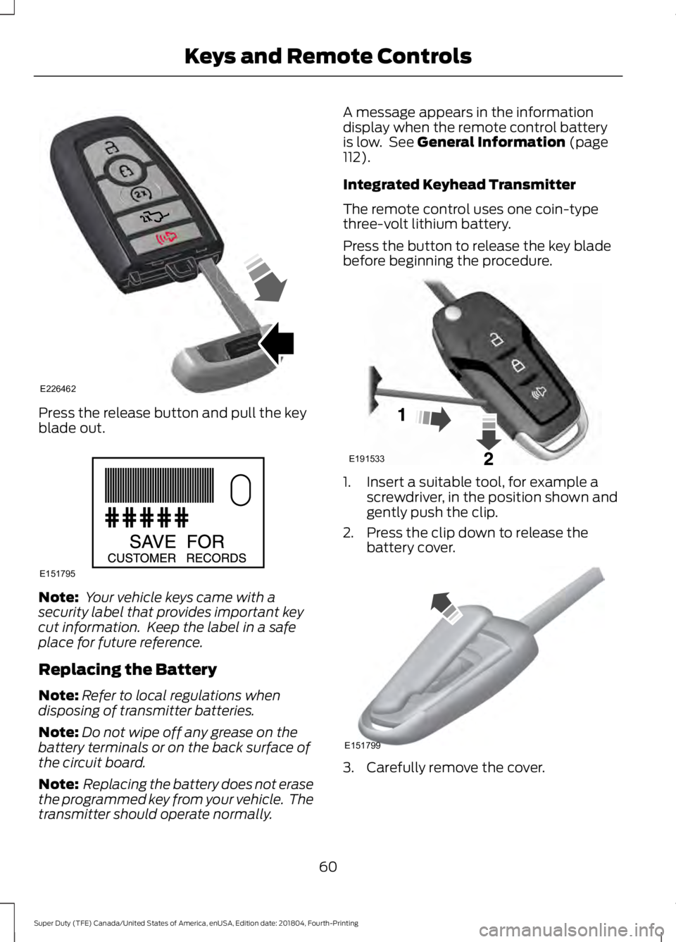 FORD F-250 2019 Repair Manual Press the release button and pull the key
blade out.
Note:
Your vehicle keys came with a
security label that provides important key
cut information. Keep the label in a safe
place for future referen FORD F-250 2019 Repair Manual Press the release button and pull the key
blade out.
Note:
Your vehicle keys came with a
security label that provides important key
cut information. Keep the label in a safe
place for future referen