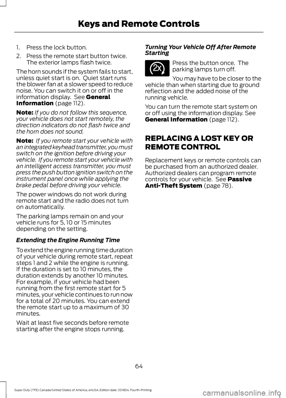 FORD F-250 2019 Repair Manual 1. Press the lock button.
2. Press the remote start button twice.
The exterior lamps flash twice.
The horn sounds if the system fails to start,
unless quiet start is on. Quiet start runs
the blower f FORD F-250 2019 Repair Manual 1. Press the lock button.
2. Press the remote start button twice.
The exterior lamps flash twice.
The horn sounds if the system fails to start,
unless quiet start is on. Quiet start runs
the blower f