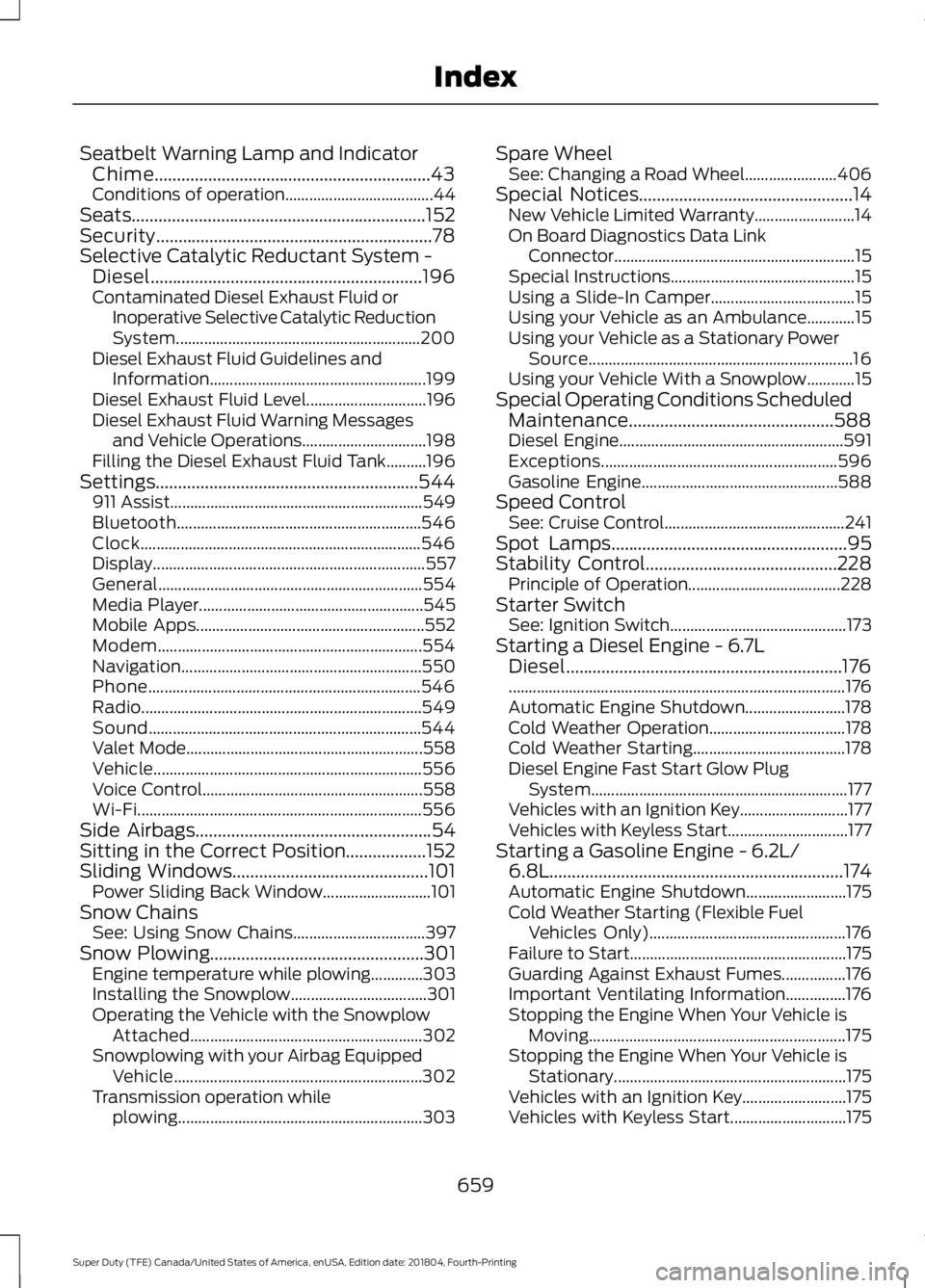 FORD F-250 2019 Owners Manual Seatbelt Warning Lamp and Indicator
Chime..............................................................43
Conditions of operation..................................... 44
Seats......................... FORD F-250 2019 Owners Manual Seatbelt Warning Lamp and Indicator
Chime..............................................................43
Conditions of operation..................................... 44
Seats.........................