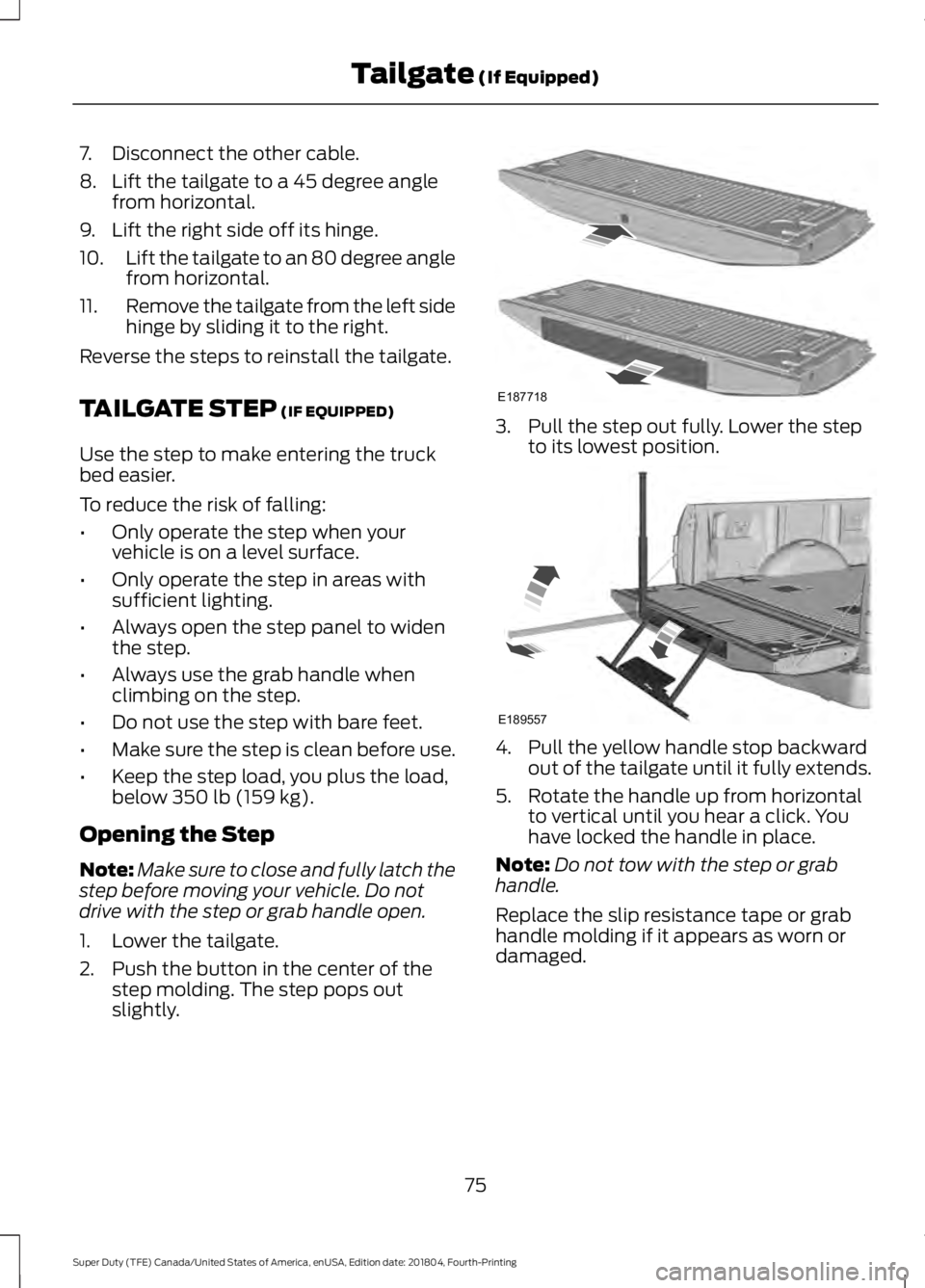 FORD F-250 2019 Manual PDF 7. Disconnect the other cable.
8. Lift the tailgate to a 45 degree angle
from horizontal.
9. Lift the right side off its hinge.
10. Lift the tailgate to an 80 degree angle
from horizontal.
11. Remove FORD F-250 2019 Manual PDF 7. Disconnect the other cable.
8. Lift the tailgate to a 45 degree angle
from horizontal.
9. Lift the right side off its hinge.
10. Lift the tailgate to an 80 degree angle
from horizontal.
11. Remove