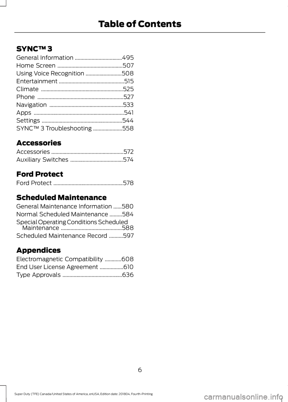 FORD F-250 2019  Owners Manual SYNC™ 3
General Information
..................................495
Home Screen ...............................................
507
Using Voice Recognition ..........................
508
Entertainment