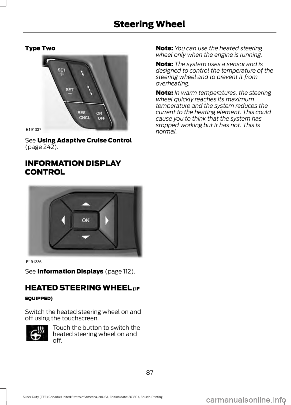 FORD F-250 2019 Manual Online Type Two
See Using Adaptive Cruise Control
(page 242).
INFORMATION DISPLAY
CONTROL See
Information Displays (page 112).
HEATED STEERING WHEEL
(IF
EQUIPPED)
Switch the heated steering wheel on and
of FORD F-250 2019 Manual Online Type Two
See Using Adaptive Cruise Control
(page 242).
INFORMATION DISPLAY
CONTROL See
Information Displays (page 112).
HEATED STEERING WHEEL
(IF
EQUIPPED)
Switch the heated steering wheel on and
of