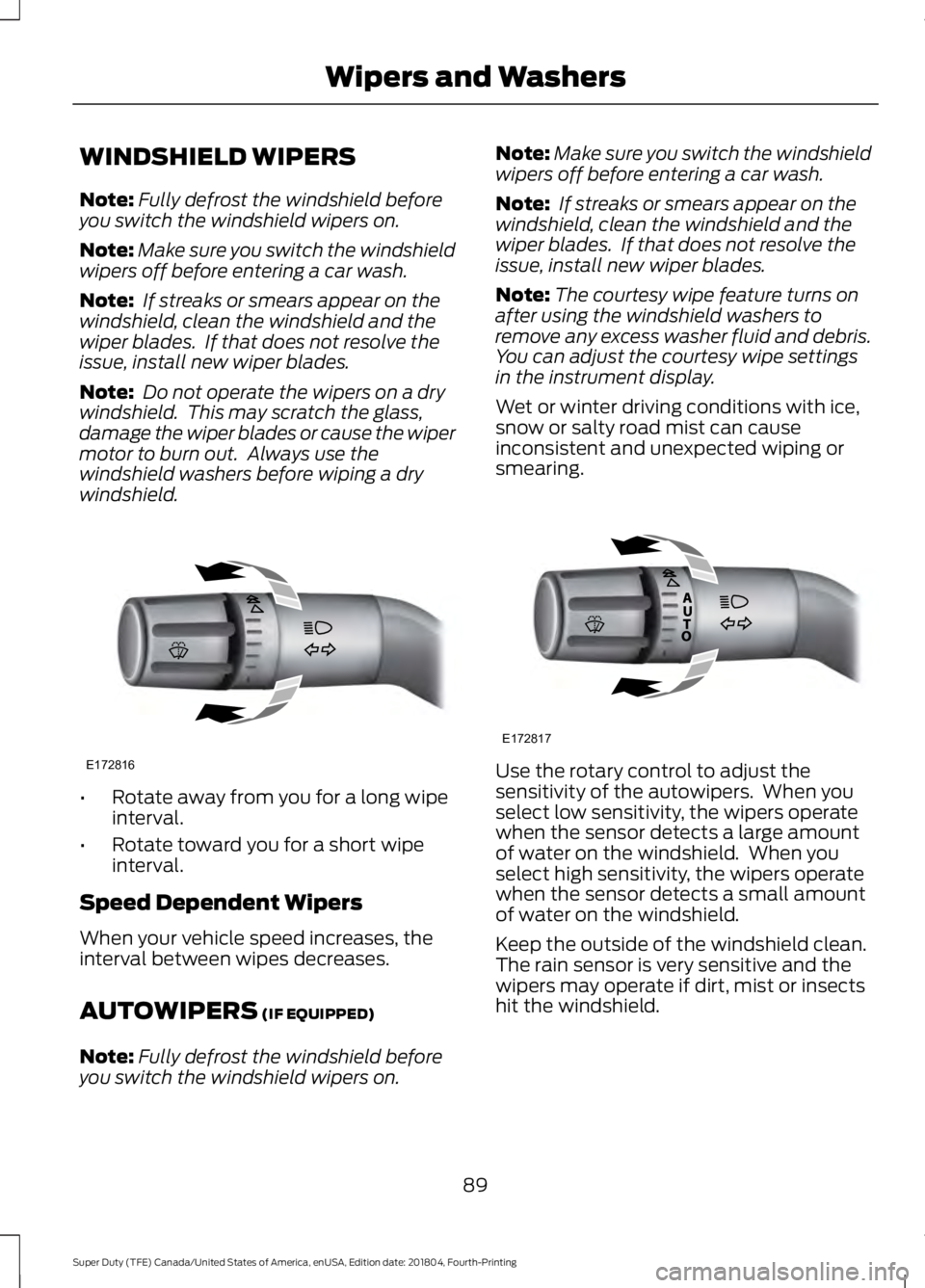 FORD F-250 2019 Owners Manual WINDSHIELD WIPERS
Note:
Fully defrost the windshield before
you switch the windshield wipers on.
Note: Make sure you switch the windshield
wipers off before entering a car wash.
Note: If streaks or s FORD F-250 2019 Owners Manual WINDSHIELD WIPERS
Note:
Fully defrost the windshield before
you switch the windshield wipers on.
Note: Make sure you switch the windshield
wipers off before entering a car wash.
Note: If streaks or s