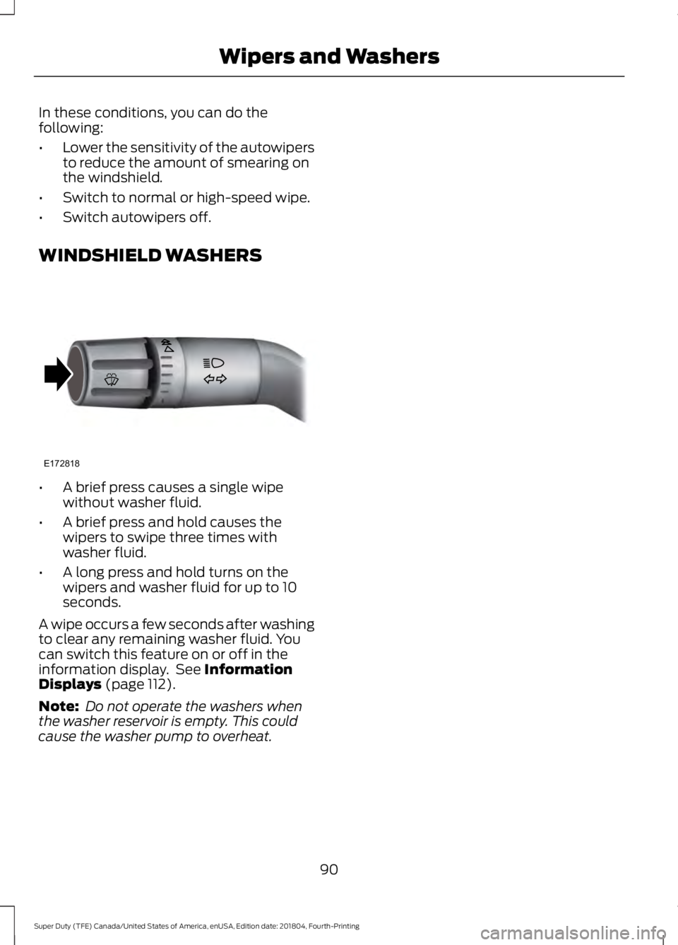 FORD F-250 2019 Owners Manual In these conditions, you can do the
following:
•
Lower the sensitivity of the autowipers
to reduce the amount of smearing on
the windshield.
• Switch to normal or high-speed wipe.
• Switch autow FORD F-250 2019 Owners Manual In these conditions, you can do the
following:
•
Lower the sensitivity of the autowipers
to reduce the amount of smearing on
the windshield.
• Switch to normal or high-speed wipe.
• Switch autow