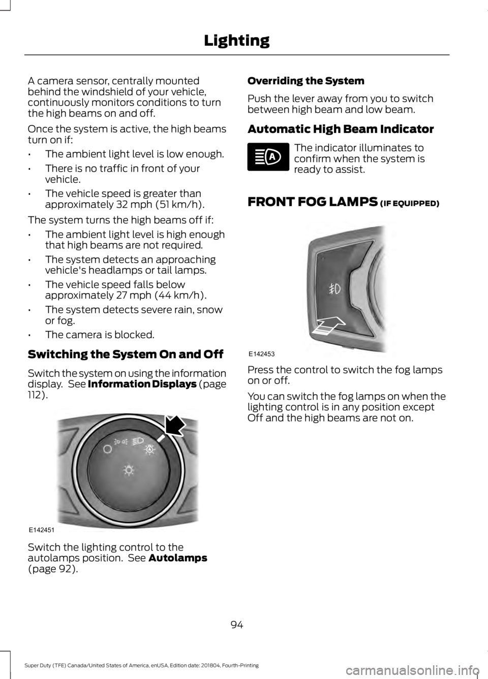 FORD F-250 2019 Owners Manual A camera sensor, centrally mounted
behind the windshield of your vehicle,
continuously monitors conditions to turn
the high beams on and off.
Once the system is active, the high beams
turn on if:
•
FORD F-250 2019 Owners Manual A camera sensor, centrally mounted
behind the windshield of your vehicle,
continuously monitors conditions to turn
the high beams on and off.
Once the system is active, the high beams
turn on if:
•