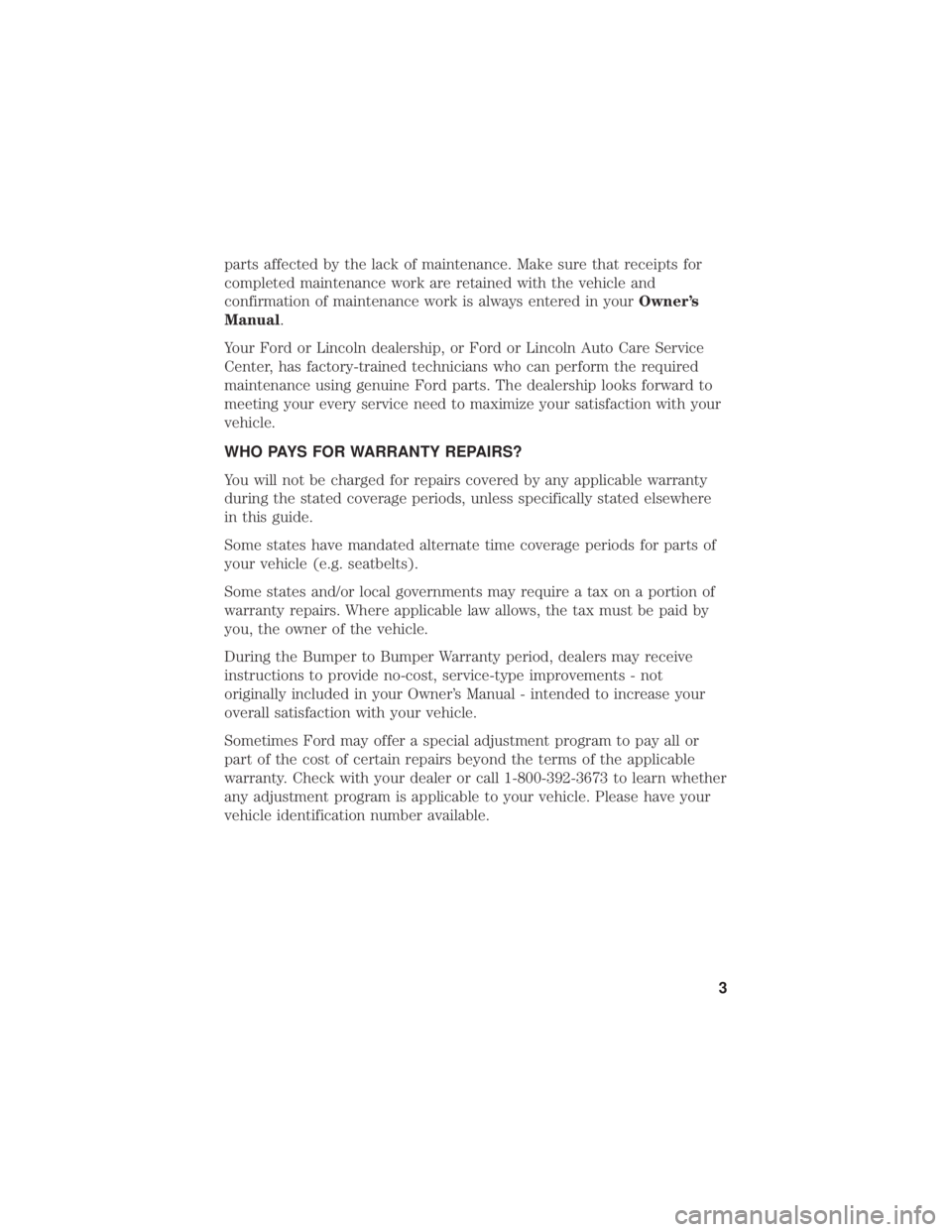 FORD F-250 2019 Warranty Guide parts affected by the lack of maintenance. Make sure that receipts for
completed maintenance work are retained with the vehicle and
confirmation of maintenance work is always entered in yourOwner’s
FORD F-250 2019 Warranty Guide parts affected by the lack of maintenance. Make sure that receipts for
completed maintenance work are retained with the vehicle and
confirmation of maintenance work is always entered in yourOwner’s