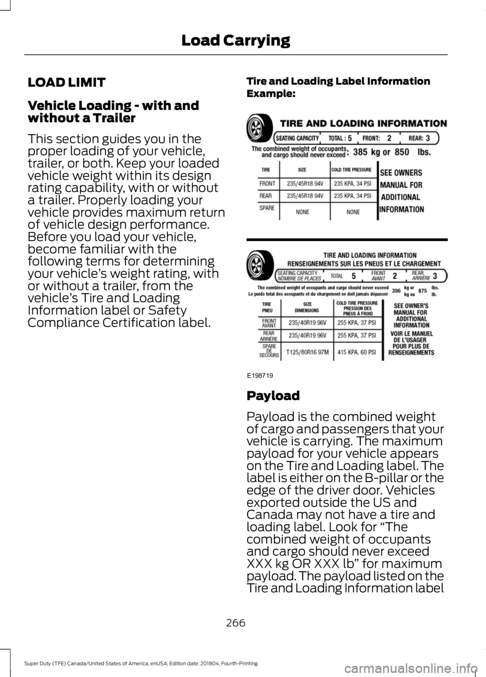 FORD F-350 2019  Owners Manual LOAD LIMIT
Vehicle Loading - with and
without a Trailer
This section guides you in the
proper loading of your vehicle,
trailer, or both. Keep your loaded
vehicle weight within its design
rating capabi