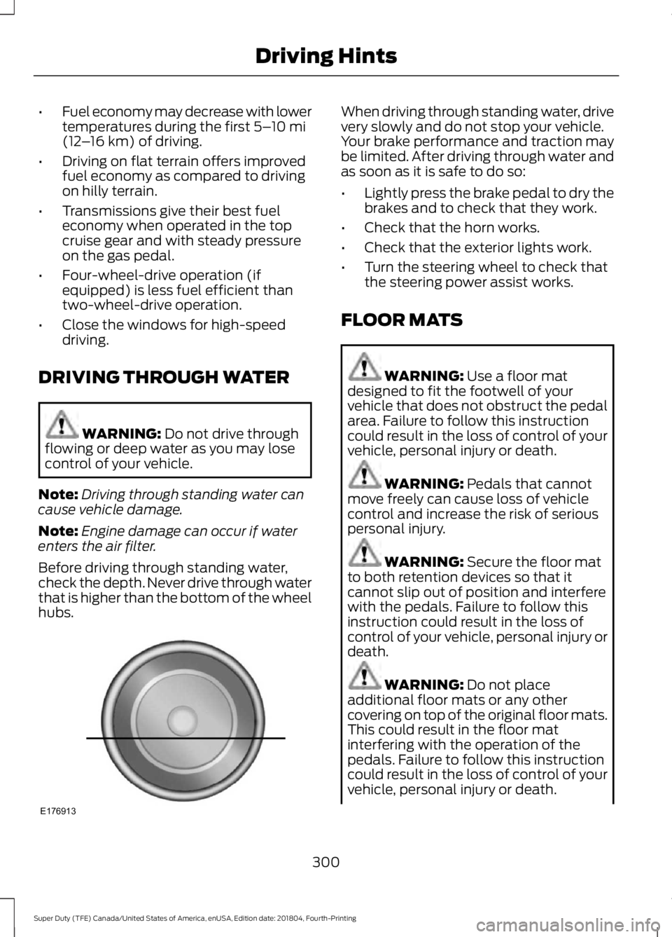 FORD F-350 2019  Owners Manual •
Fuel economy may decrease with lower
temperatures during the first 5–10 mi
(12 –16 km) of driving.
• Driving on flat terrain offers improved
fuel economy as compared to driving
on hilly terr