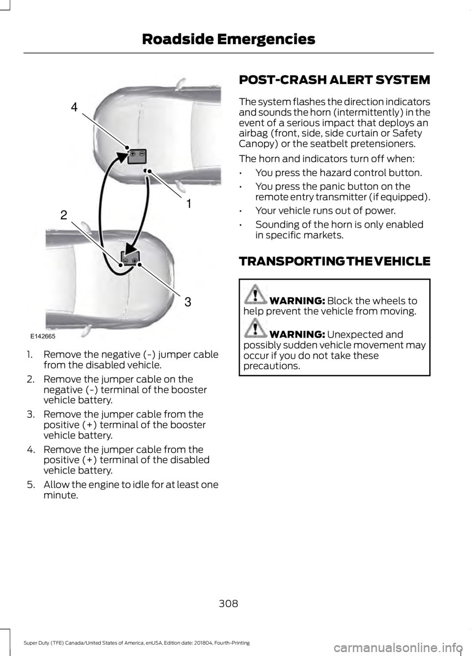 FORD F-350 2019  Owners Manual 1. Remove the negative (-) jumper cable
from the disabled vehicle.
2. Remove the jumper cable on the negative (-) terminal of the booster
vehicle battery.
3. Remove the jumper cable from the positive 