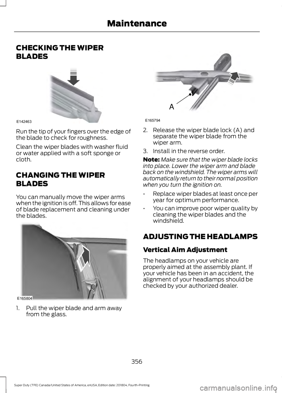 FORD F-350 2019  Owners Manual CHECKING THE WIPER
BLADES
Run the tip of your fingers over the edge of
the blade to check for roughness.
Clean the wiper blades with washer fluid
or water applied with a soft sponge or
cloth.
CHANGING