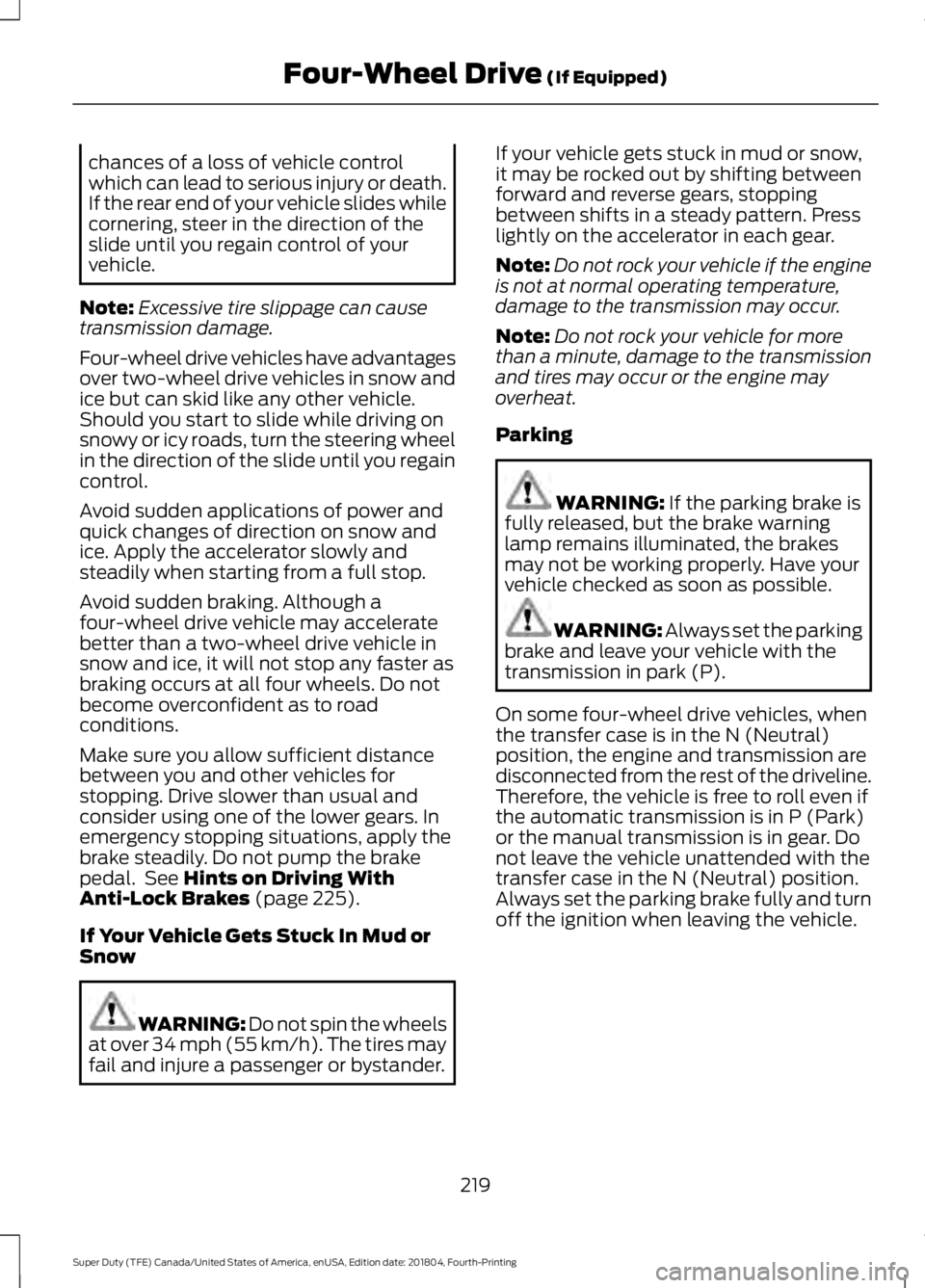 FORD F-450 2019 Owners Manual chances of a loss of vehicle control
which can lead to serious injury or death.
If the rear end of your vehicle slides while
cornering, steer in the direction of the
slide until you regain control of FORD F-450 2019 Owners Manual chances of a loss of vehicle control
which can lead to serious injury or death.
If the rear end of your vehicle slides while
cornering, steer in the direction of the
slide until you regain control of