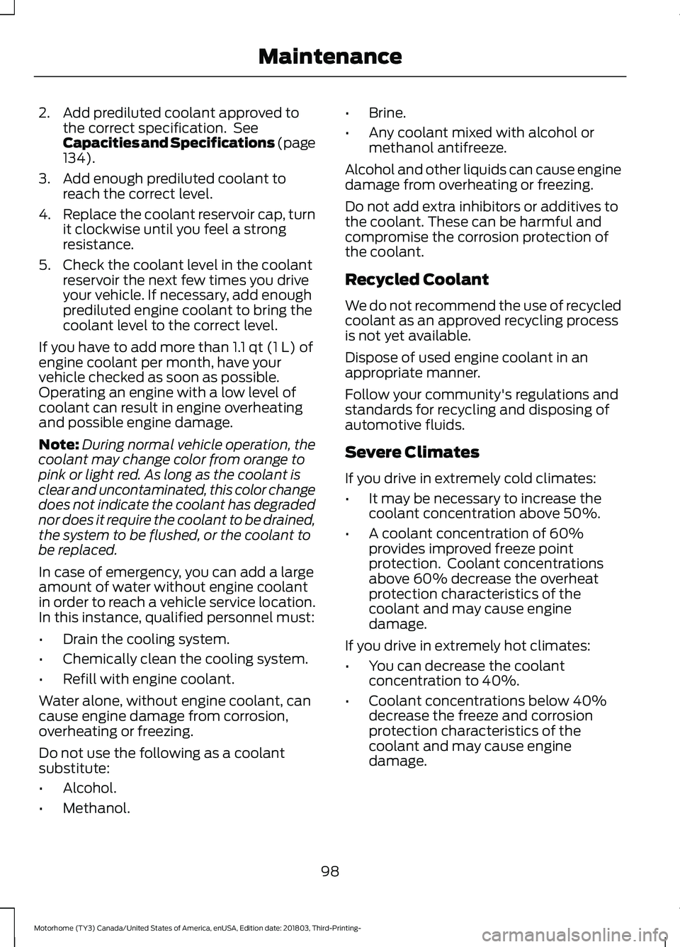 FORD F-53 2019 User Guide 2.Add prediluted coolant approved tothe correct specification. SeeCapacities and Specifications (page134).
3.Add enough prediluted coolant toreach the correct level.
4.Replace the coolant reservoir ca FORD F-53 2019 User Guide 2.Add prediluted coolant approved tothe correct specification. SeeCapacities and Specifications (page134).
3.Add enough prediluted coolant toreach the correct level.
4.Replace the coolant reservoir ca