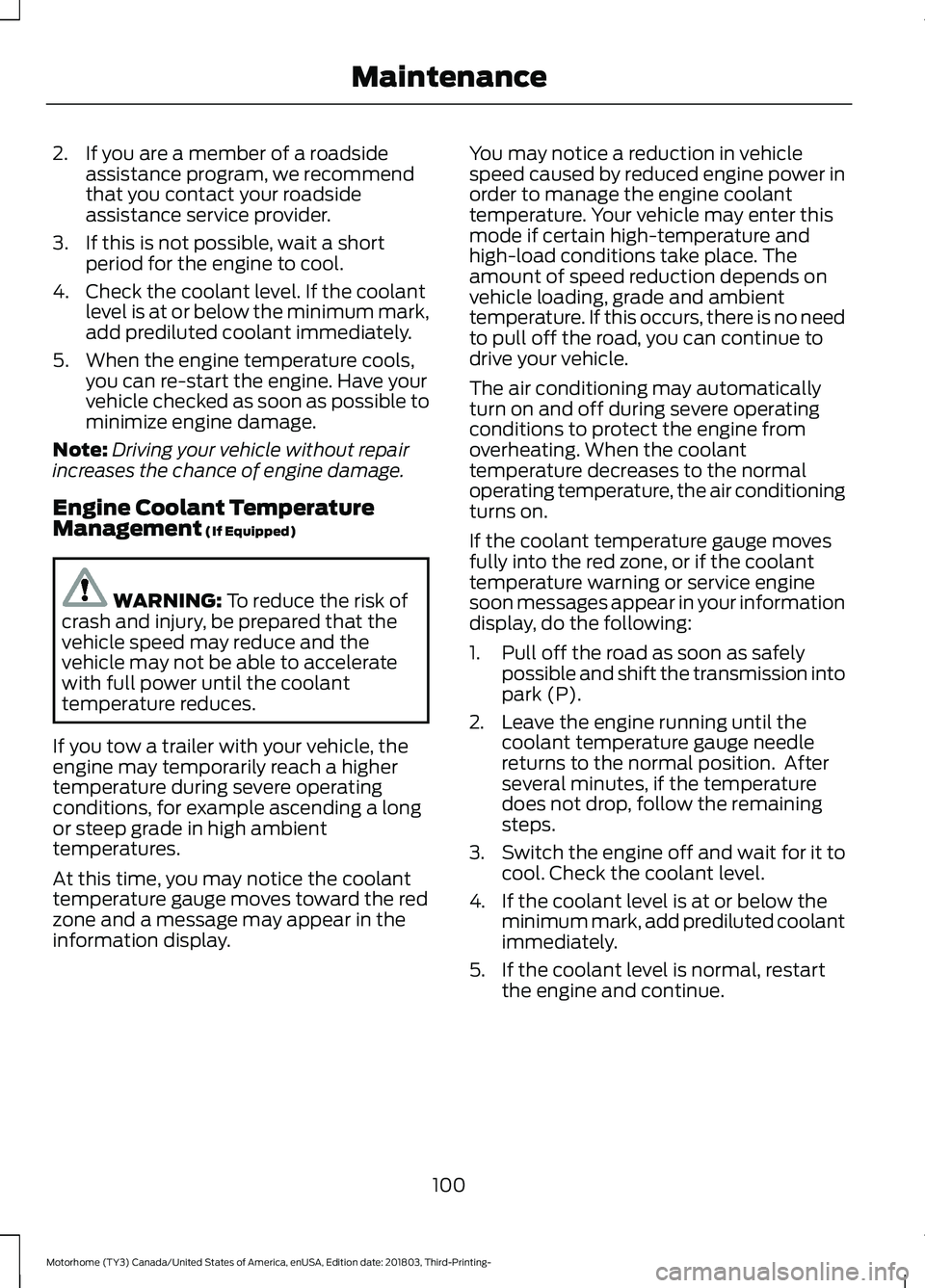 FORD F-53 2019 Owners Manual 2.If you are a member of a roadsideassistance program, we recommendthat you contact your roadsideassistance service provider.
3.If this is not possible, wait a shortperiod for the engine to cool.
4.Ch