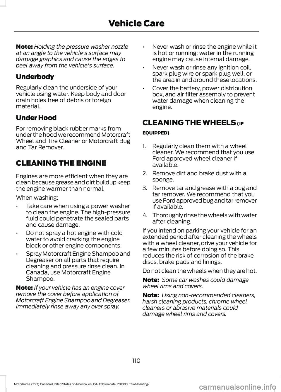 FORD F-53 2019 Owners Manual Note:Holding the pressure washer nozzleat an angle to the vehicle's surface maydamage graphics and cause the edges topeel away from the vehicle's surface.
Underbody
Regularly clean the undersi FORD F-53 2019 Owners Manual Note:Holding the pressure washer nozzleat an angle to the vehicle's surface maydamage graphics and cause the edges topeel away from the vehicle's surface.
Underbody
Regularly clean the undersi