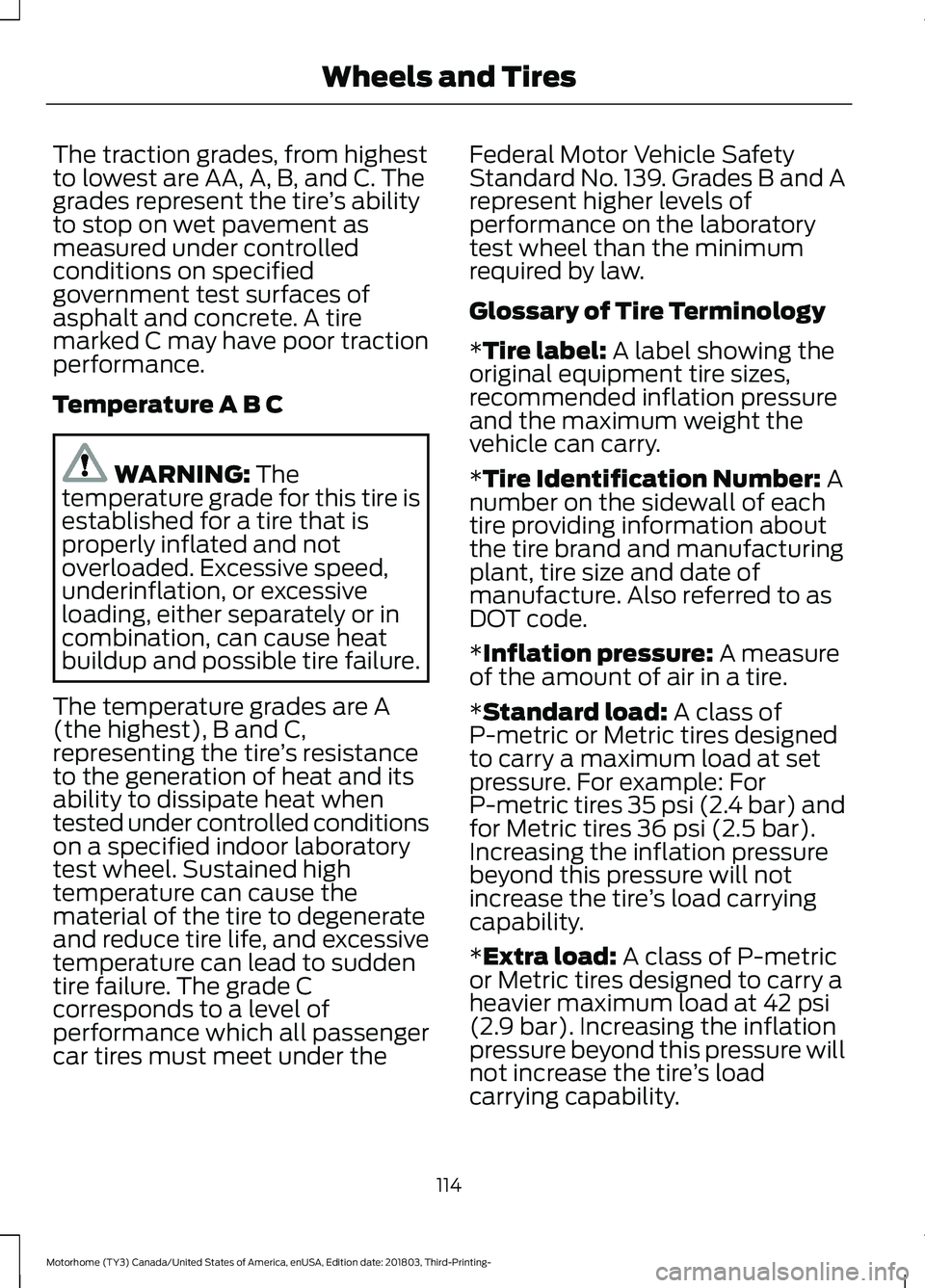 FORD F-53 2019 Owners Manual The traction grades, from highestto lowest are AA, A, B, and C. Thegrades represent the tire’s abilityto stop on wet pavement asmeasured under controlledconditions on specifiedgovernment test surfac FORD F-53 2019 Owners Manual The traction grades, from highestto lowest are AA, A, B, and C. Thegrades represent the tire’s abilityto stop on wet pavement asmeasured under controlledconditions on specifiedgovernment test surfac