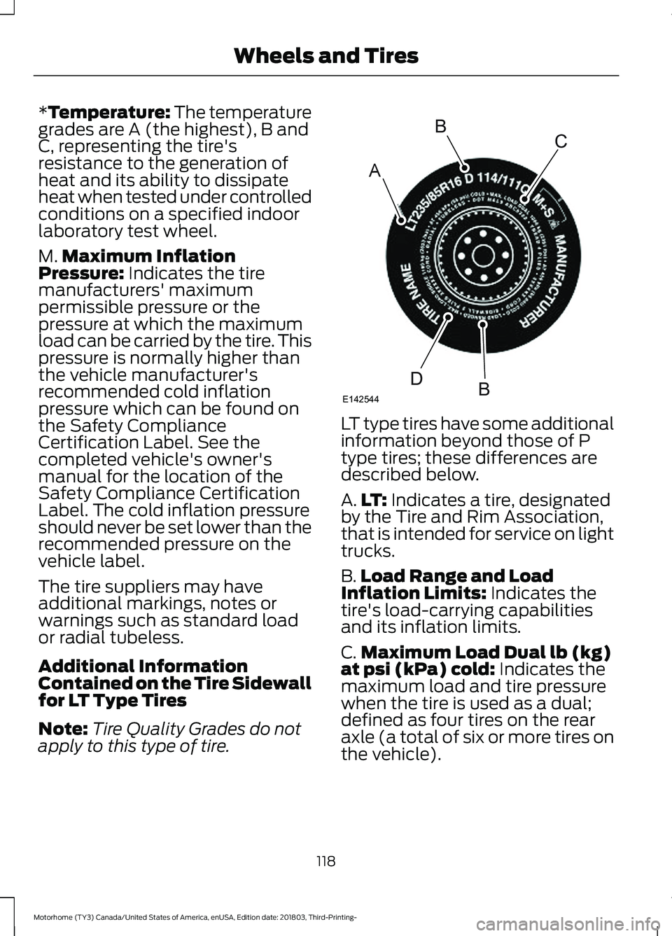 FORD F-53 2019 Owners Manual *Temperature: The temperaturegrades are A (the highest), B andC, representing the tire'sresistance to the generation ofheat and its ability to dissipateheat when tested under controlledconditions FORD F-53 2019 Owners Manual *Temperature: The temperaturegrades are A (the highest), B andC, representing the tire'sresistance to the generation ofheat and its ability to dissipateheat when tested under controlledconditions