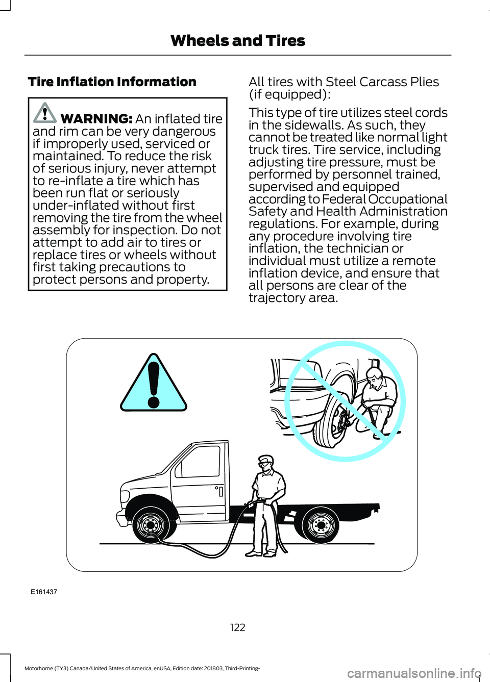 FORD F-53 2019 Owners Manual Tire Inflation Information
WARNING: An inflated tireand rim can be very dangerousif improperly used, serviced ormaintained. To reduce the riskof serious injury, never attemptto re-inflate a tire which FORD F-53 2019 Owners Manual Tire Inflation Information
WARNING: An inflated tireand rim can be very dangerousif improperly used, serviced ormaintained. To reduce the riskof serious injury, never attemptto re-inflate a tire which