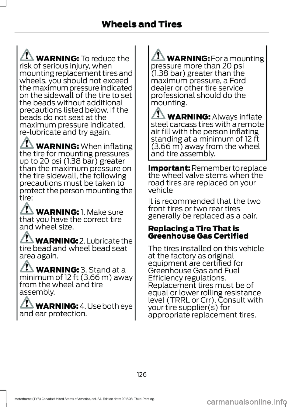 FORD F-53 2019 Owners Manual WARNING: To reduce therisk of serious injury, whenmounting replacement tires andwheels, you should not exceedthe maximum pressure indicatedon the sidewall of the tire to setthe beads without additiona FORD F-53 2019 Owners Manual WARNING: To reduce therisk of serious injury, whenmounting replacement tires andwheels, you should not exceedthe maximum pressure indicatedon the sidewall of the tire to setthe beads without additiona