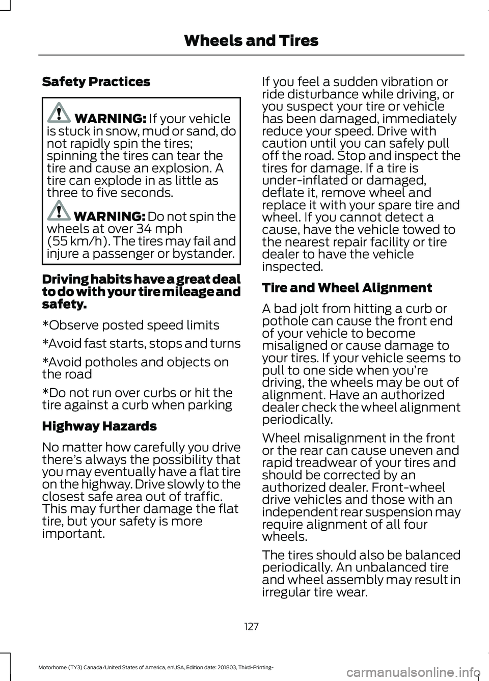 FORD F-53 2019 User Guide Safety Practices
WARNING: If your vehicleis stuck in snow, mud or sand, donot rapidly spin the tires;spinning the tires can tear thetire and cause an explosion. Atire can explode in as little asthree FORD F-53 2019 User Guide Safety Practices
WARNING: If your vehicleis stuck in snow, mud or sand, donot rapidly spin the tires;spinning the tires can tear thetire and cause an explosion. Atire can explode in as little asthree