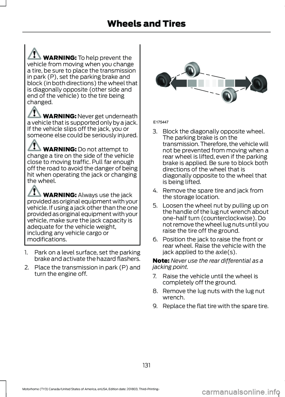 FORD F-53 2019  Owners Manual WARNING: To help prevent thevehicle from moving when you changea tire, be sure to place the transmissionin park (P), set the parking brake andblock (in both directions) the wheel thatis diagonally opp