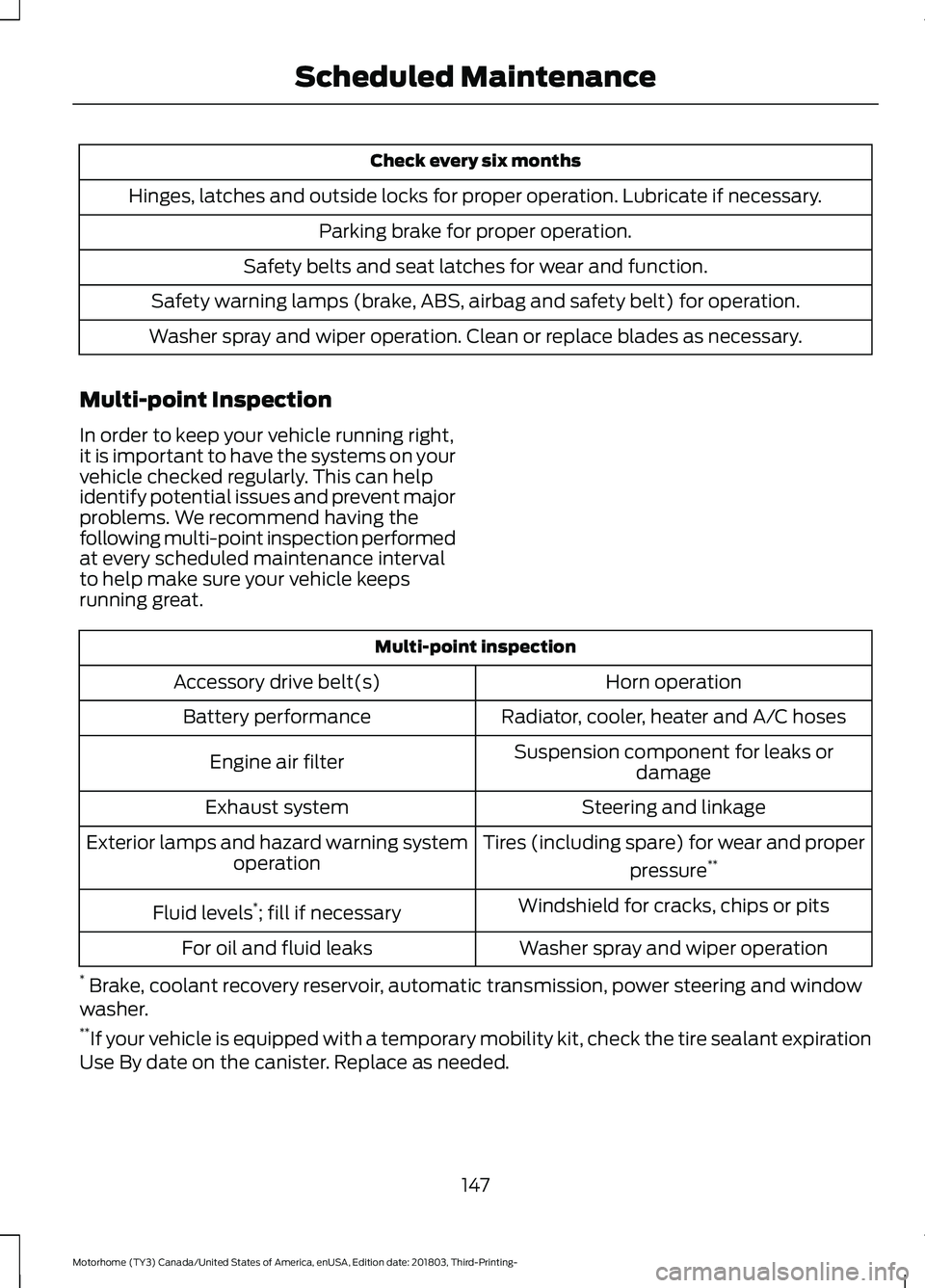 FORD F-53 2019 Owners Manual Check every six months
Hinges, latches and outside locks for proper operation. Lubricate if necessary.
Parking brake for proper operation.
Safety belts and seat latches for wear and function.
Safety w FORD F-53 2019 Owners Manual Check every six months
Hinges, latches and outside locks for proper operation. Lubricate if necessary.
Parking brake for proper operation.
Safety belts and seat latches for wear and function.
Safety w
