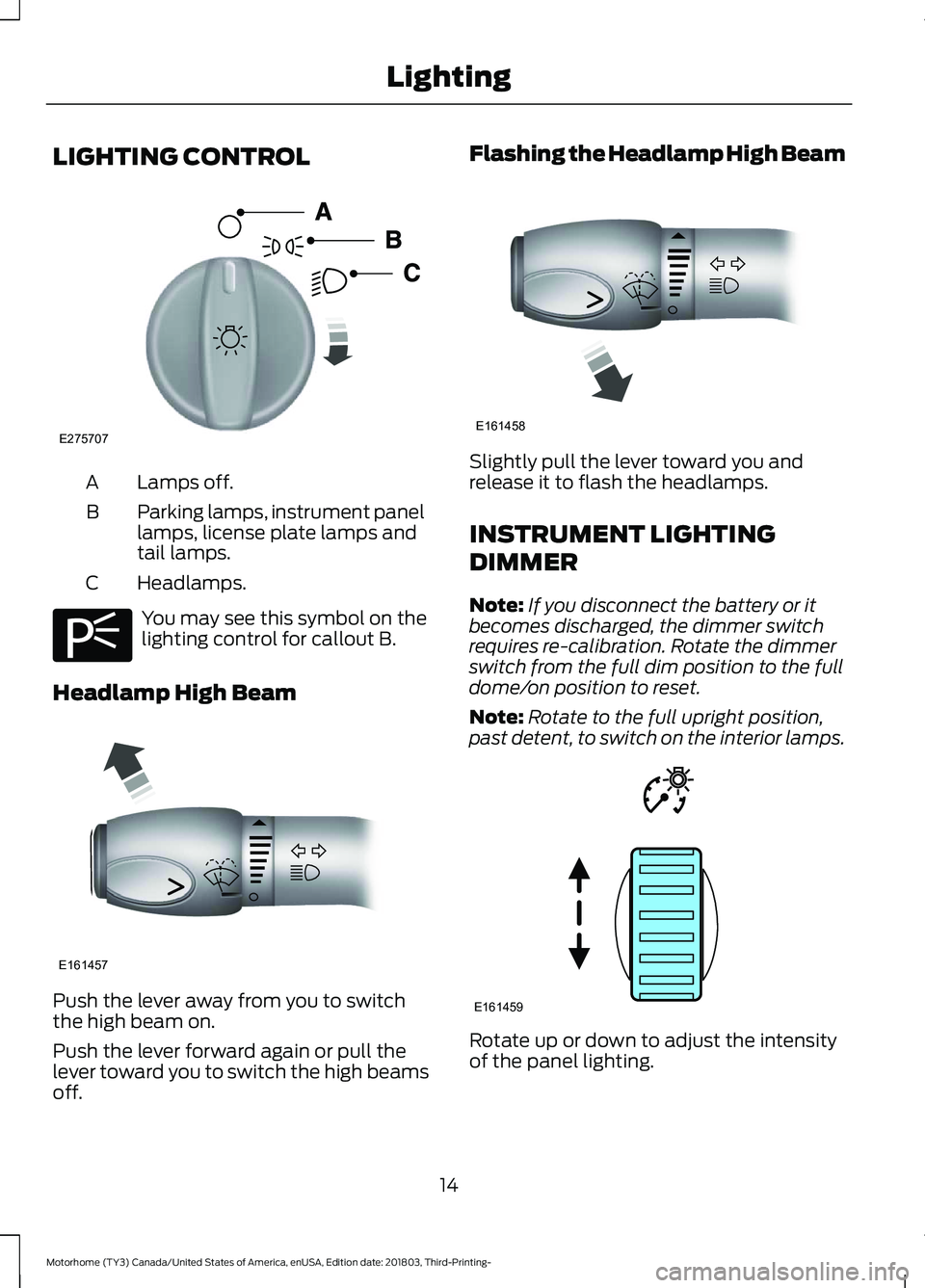 FORD F-53 2019 Owners Manual LIGHTING CONTROL
Lamps off.A
Parking lamps, instrument panellamps, license plate lamps andtail lamps.
B
Headlamps.C
You may see this symbol on thelighting control for callout B.
Headlamp High Beam
Pus FORD F-53 2019 Owners Manual LIGHTING CONTROL
Lamps off.A
Parking lamps, instrument panellamps, license plate lamps andtail lamps.
B
Headlamps.C
You may see this symbol on thelighting control for callout B.
Headlamp High Beam
Pus