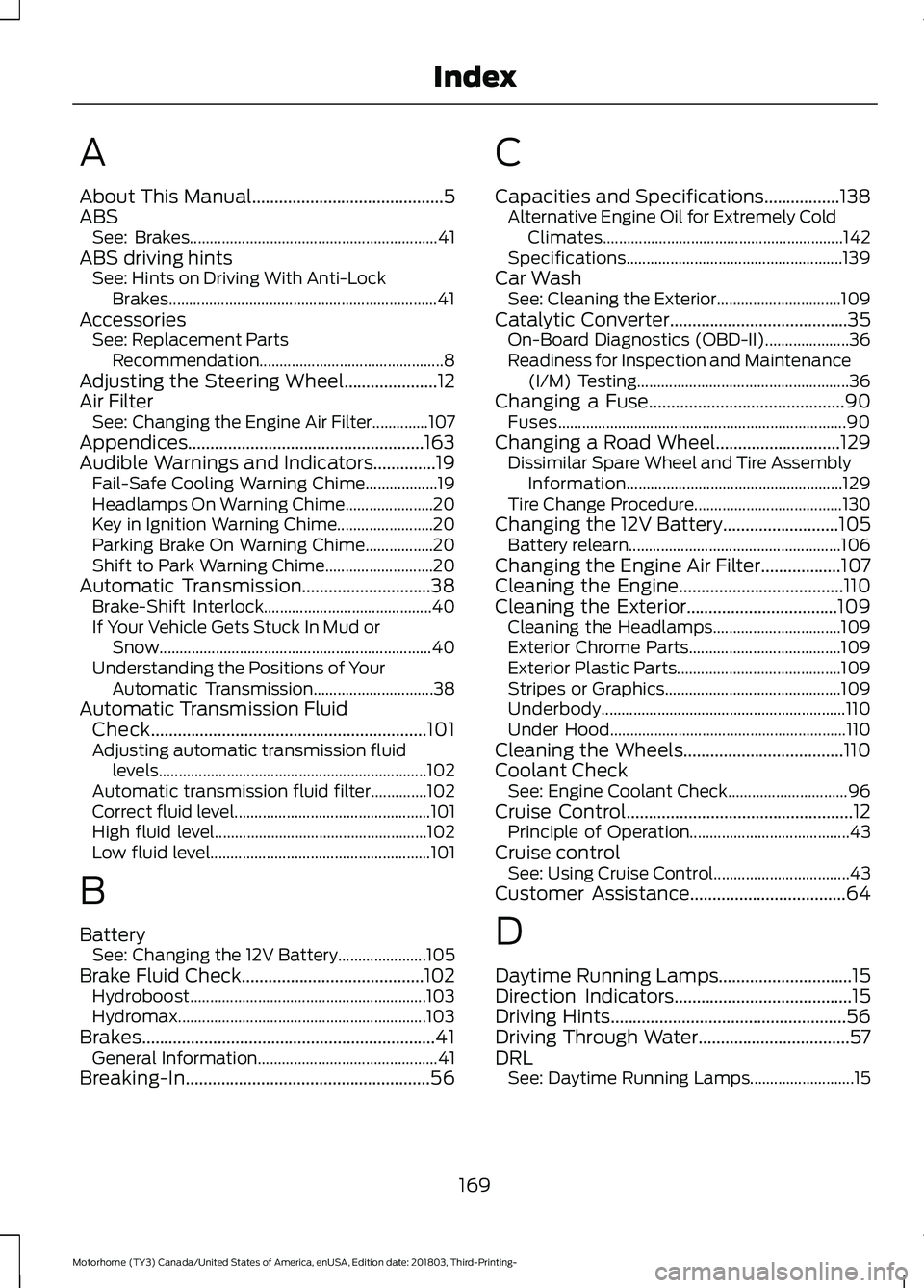 FORD F-53 2019 Service Manual A
About This Manual...........................................5ABSSee: Brakes..............................................................41ABS driving hintsSee: Hints on Driving With Anti-LockBrakes