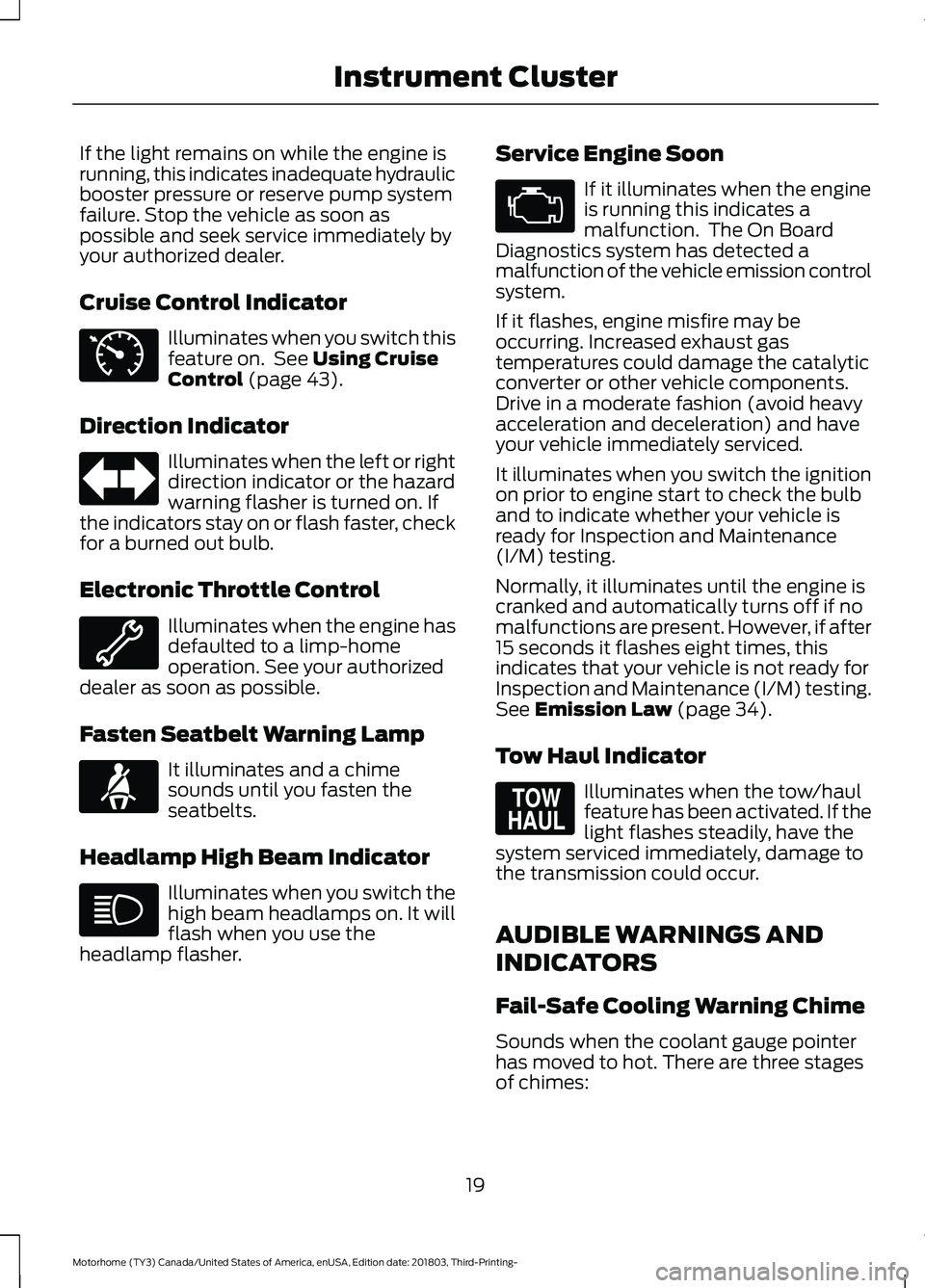 FORD F-53 2019  Owners Manual If the light remains on while the engine isrunning, this indicates inadequate hydraulicbooster pressure or reserve pump systemfailure. Stop the vehicle as soon aspossible and seek service immediately 