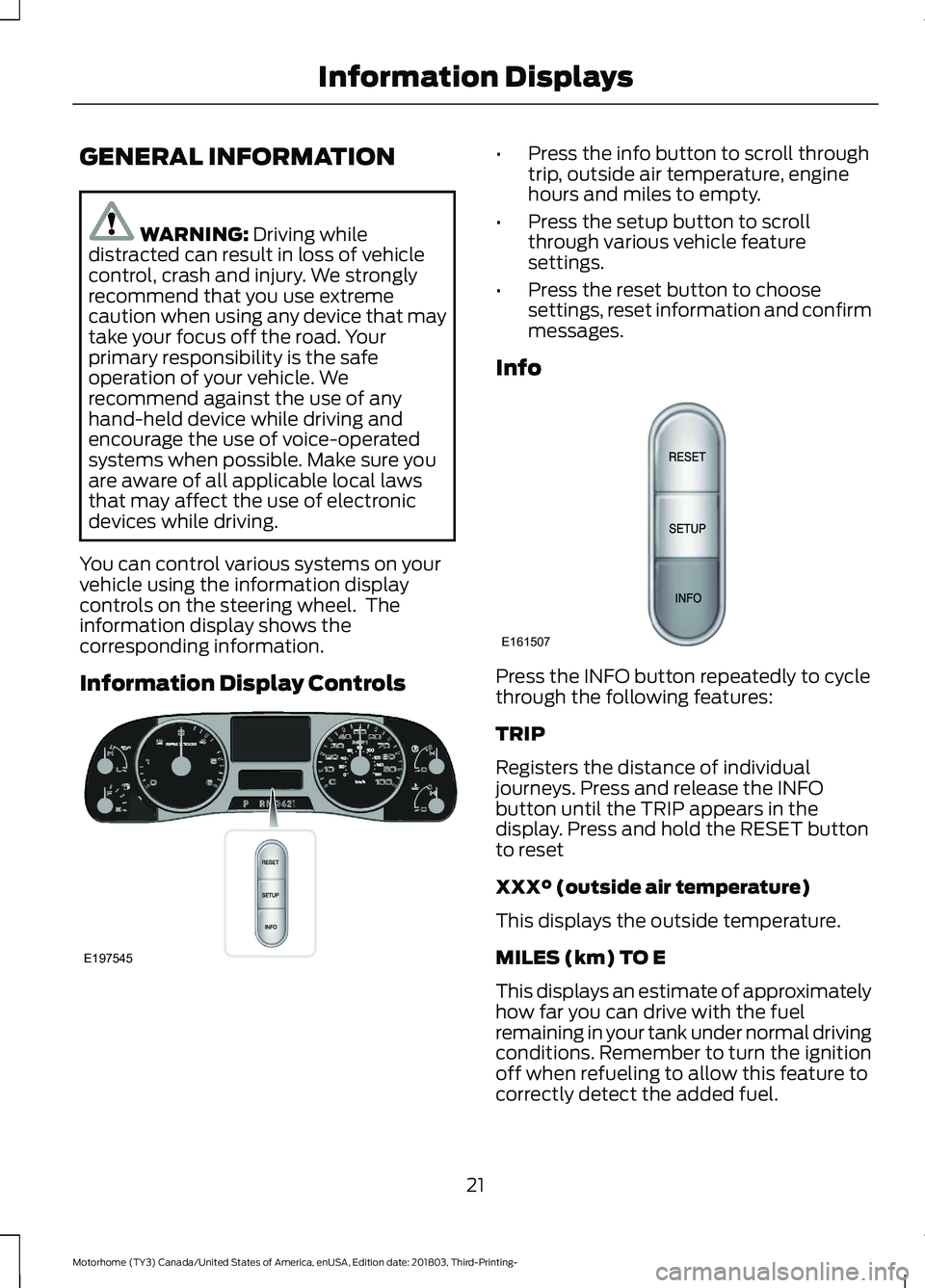 FORD F-53 2019  Owners Manual GENERAL INFORMATION
WARNING: Driving whiledistracted can result in loss of vehiclecontrol, crash and injury. We stronglyrecommend that you use extremecaution when using any device that maytake your fo