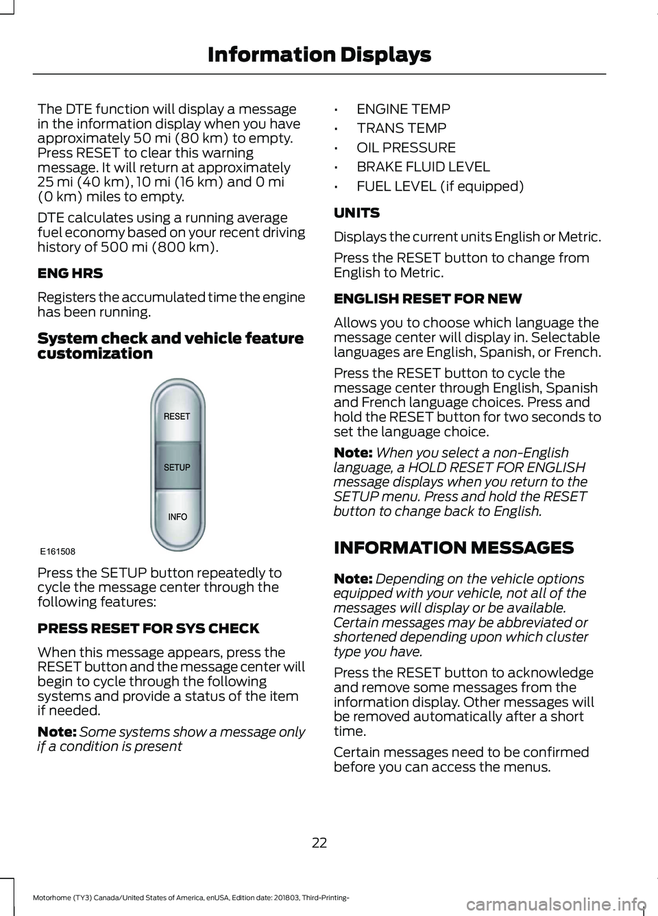 FORD F-53 2019 Owners Manual The DTE function will display a messagein the information display when you haveapproximately 50 mi (80 km) to empty.Press RESET to clear this warningmessage. It will return at approximately25 mi (40 k FORD F-53 2019 Owners Manual The DTE function will display a messagein the information display when you haveapproximately 50 mi (80 km) to empty.Press RESET to clear this warningmessage. It will return at approximately25 mi (40 k
