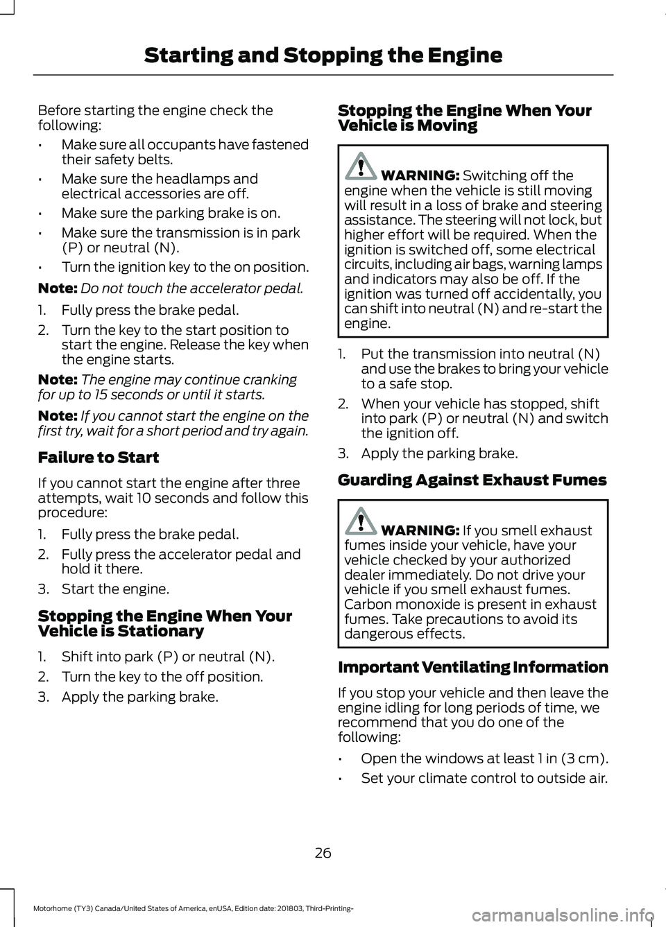 FORD F-53 2019 Owners Manual Before starting the engine check thefollowing:
•Make sure all occupants have fastenedtheir safety belts.
•Make sure the headlamps andelectrical accessories are off.
•Make sure the parking brake FORD F-53 2019 Owners Manual Before starting the engine check thefollowing:
•Make sure all occupants have fastenedtheir safety belts.
•Make sure the headlamps andelectrical accessories are off.
•Make sure the parking brake