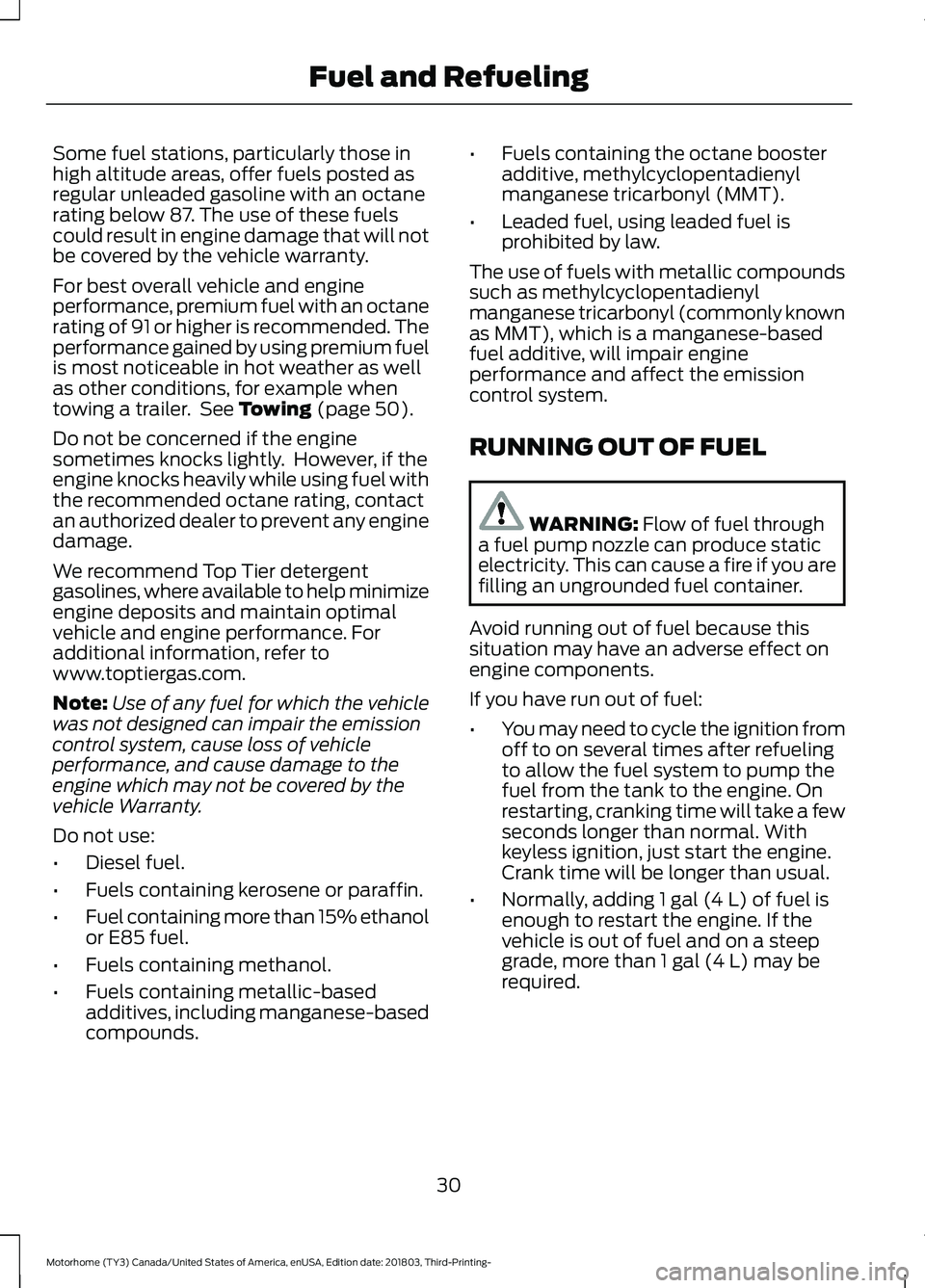 FORD F-53 2019 Owners Guide Some fuel stations, particularly those inhigh altitude areas, offer fuels posted asregular unleaded gasoline with an octanerating below 87. The use of these fuelscould result in engine damage that wil FORD F-53 2019 Owners Guide Some fuel stations, particularly those inhigh altitude areas, offer fuels posted asregular unleaded gasoline with an octanerating below 87. The use of these fuelscould result in engine damage that wil