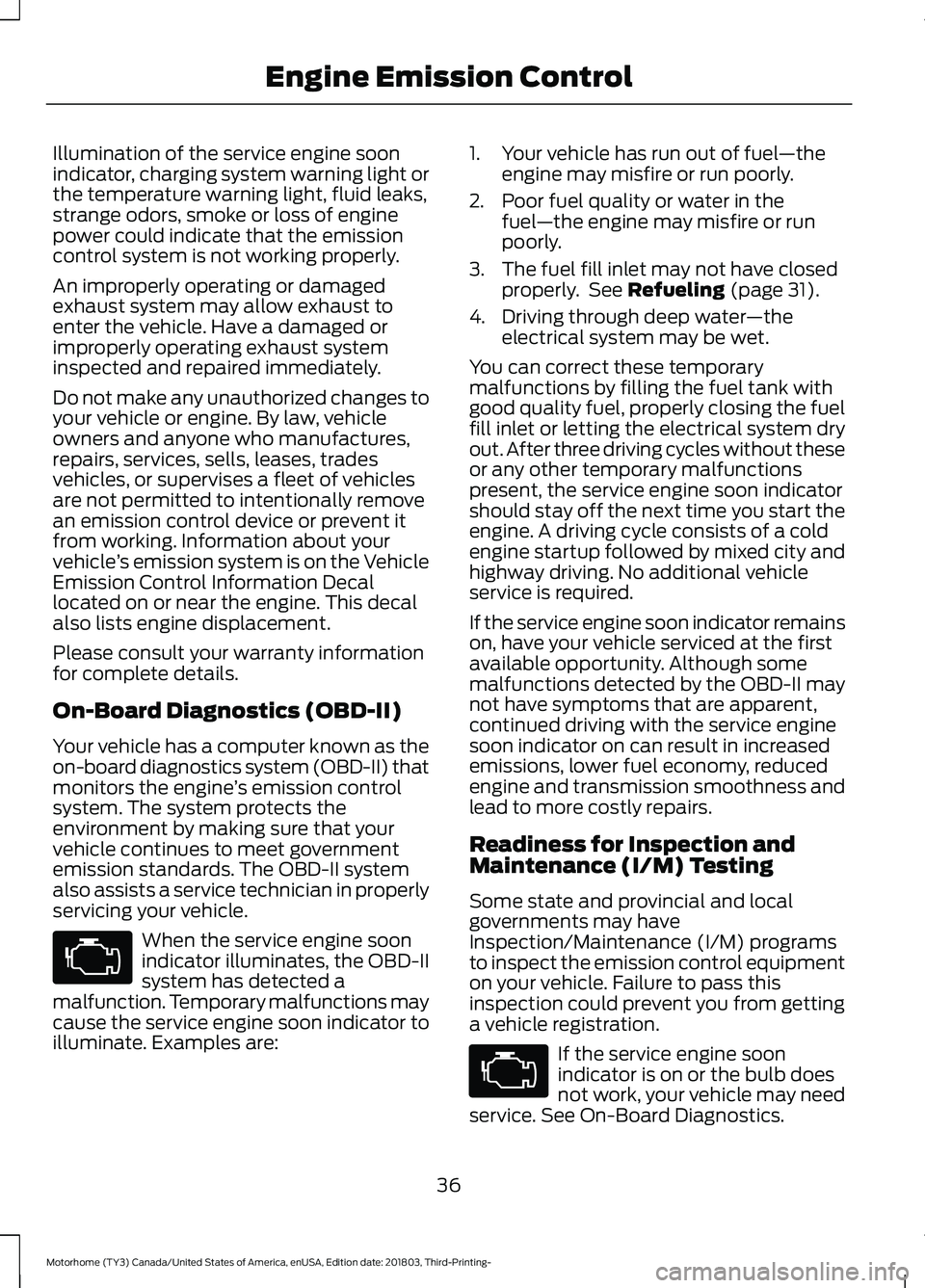 FORD F-53 2019 Owners Manual Illumination of the service engine soonindicator, charging system warning light orthe temperature warning light, fluid leaks,strange odors, smoke or loss of enginepower could indicate that the emissio FORD F-53 2019 Owners Manual Illumination of the service engine soonindicator, charging system warning light orthe temperature warning light, fluid leaks,strange odors, smoke or loss of enginepower could indicate that the emissio