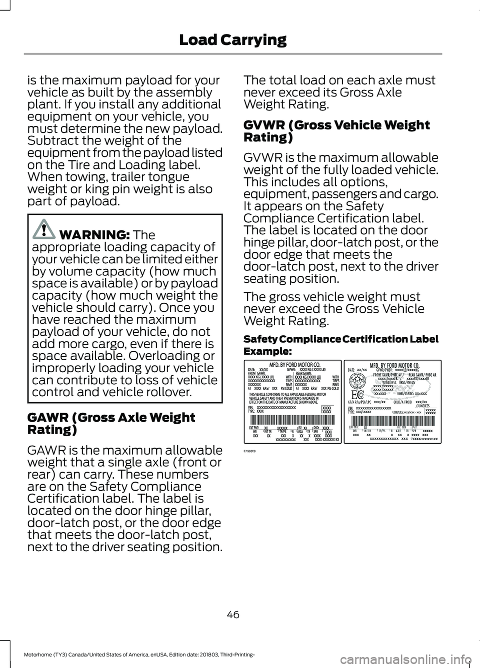 FORD F-53 2019 Service Manual is the maximum payload for yourvehicle as built by the assemblyplant. If you install any additionalequipment on your vehicle, youmust determine the new payload.Subtract the weight of theequipment from FORD F-53 2019 Service Manual is the maximum payload for yourvehicle as built by the assemblyplant. If you install any additionalequipment on your vehicle, youmust determine the new payload.Subtract the weight of theequipment from