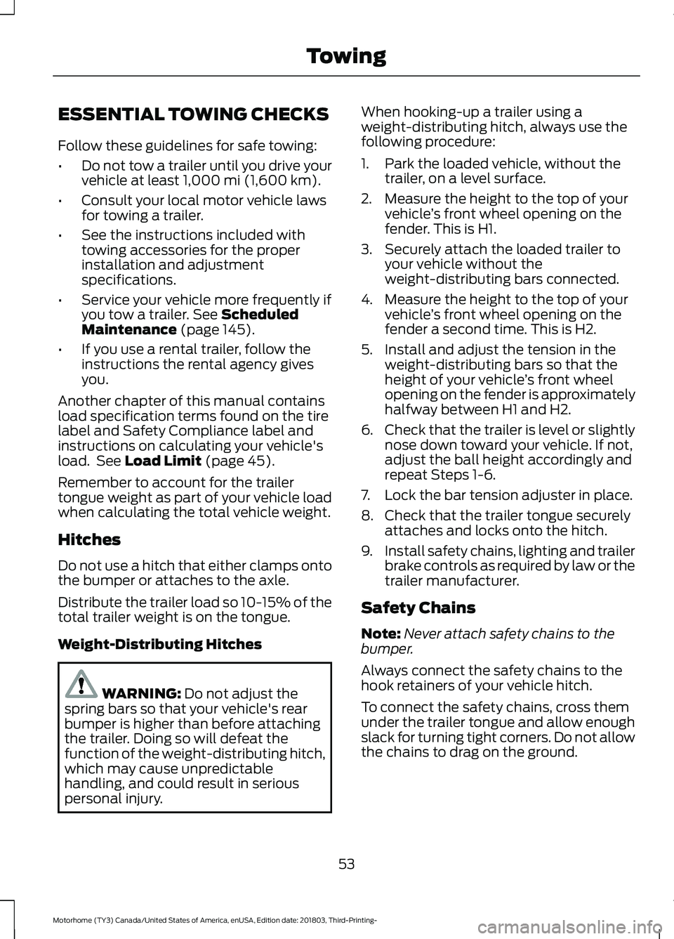 FORD F-53 2019  Owners Manual ESSENTIAL TOWING CHECKS
Follow these guidelines for safe towing:
•Do not tow a trailer until you drive yourvehicle at least 1,000 mi (1,600 km).
•Consult your local motor vehicle lawsfor towing a 