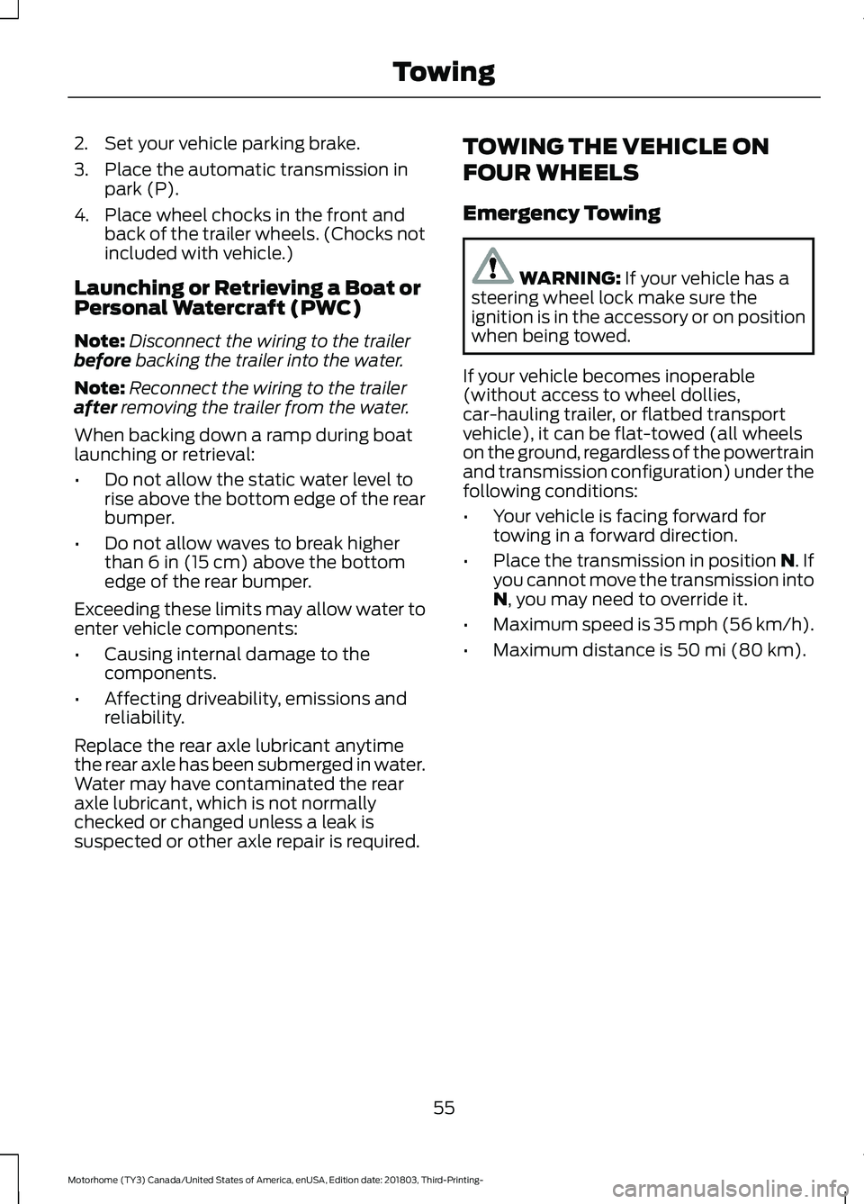 FORD F-53 2019 Workshop Manual 2.Set your vehicle parking brake.
3.Place the automatic transmission inpark (P).
4.Place wheel chocks in the front andback of the trailer wheels. (Chocks notincluded with vehicle.)
Launching or Retrie FORD F-53 2019 Workshop Manual 2.Set your vehicle parking brake.
3.Place the automatic transmission inpark (P).
4.Place wheel chocks in the front andback of the trailer wheels. (Chocks notincluded with vehicle.)
Launching or Retrie