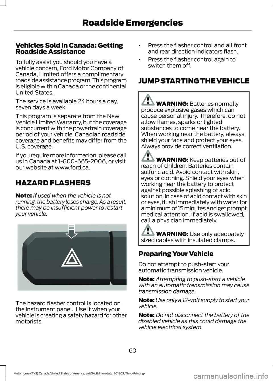 FORD F-53 2019 Repair Manual Vehicles Sold in Canada: GettingRoadside Assistance
To fully assist you should you have avehicle concern, Ford Motor Company ofCanada, Limited offers a complimentaryroadside assistance program. This p FORD F-53 2019 Repair Manual Vehicles Sold in Canada: GettingRoadside Assistance
To fully assist you should you have avehicle concern, Ford Motor Company ofCanada, Limited offers a complimentaryroadside assistance program. This p