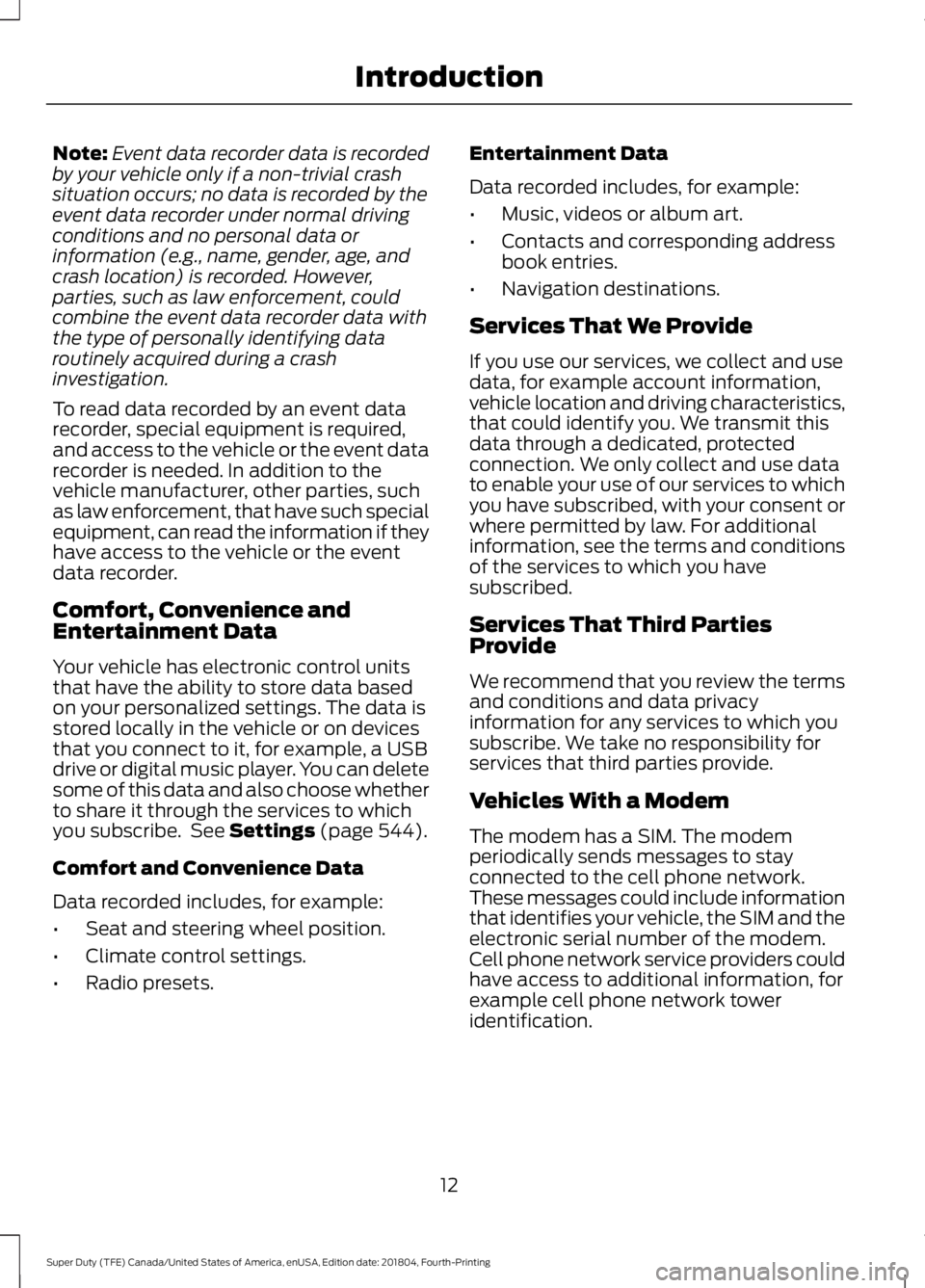 FORD F-550 2019 Owners Manual Note:
Event data recorder data is recorded
by your vehicle only if a non-trivial crash
situation occurs; no data is recorded by the
event data recorder under normal driving
conditions and no personal FORD F-550 2019 Owners Manual Note:
Event data recorder data is recorded
by your vehicle only if a non-trivial crash
situation occurs; no data is recorded by the
event data recorder under normal driving
conditions and no personal