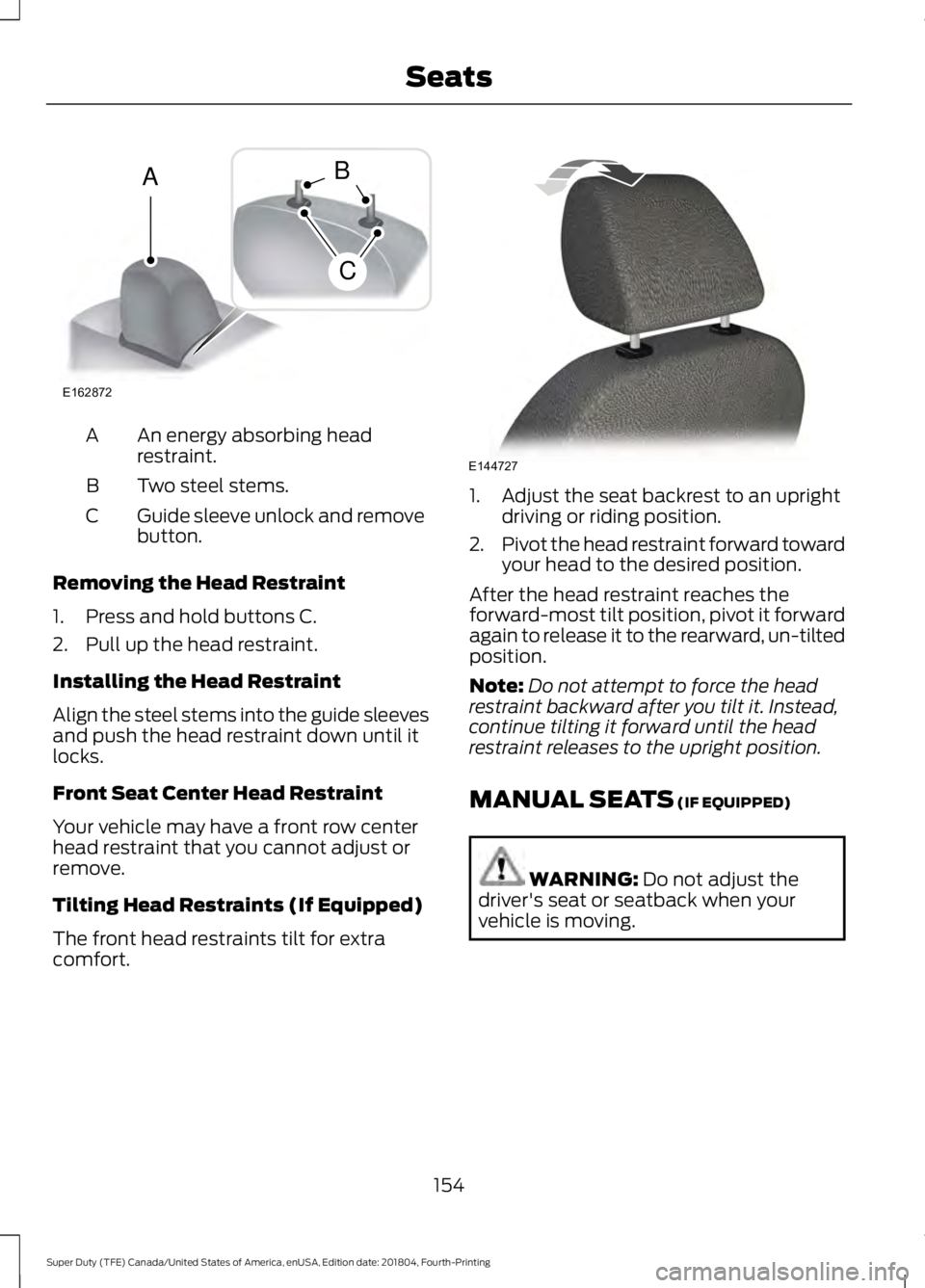 FORD F-550 2019  Owners Manual An energy absorbing head
restraint.
A
Two steel stems.
B
Guide sleeve unlock and remove
button.
C
Removing the Head Restraint
1. Press and hold buttons C.
2. Pull up the head restraint.
Installing the