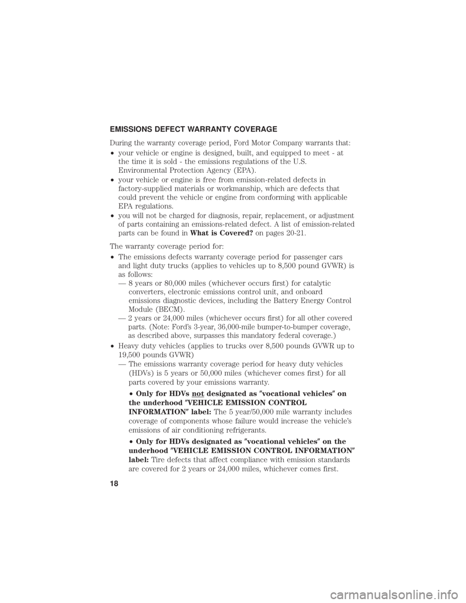 FORD F-550 2019  Warranty Guide EMISSIONS DEFECT WARRANTY COVERAGE
During the warranty coverage period, Ford Motor Company warrants that:
•your vehicle or engine is designed, built, and equipped to meet - at
the time it is sold - 