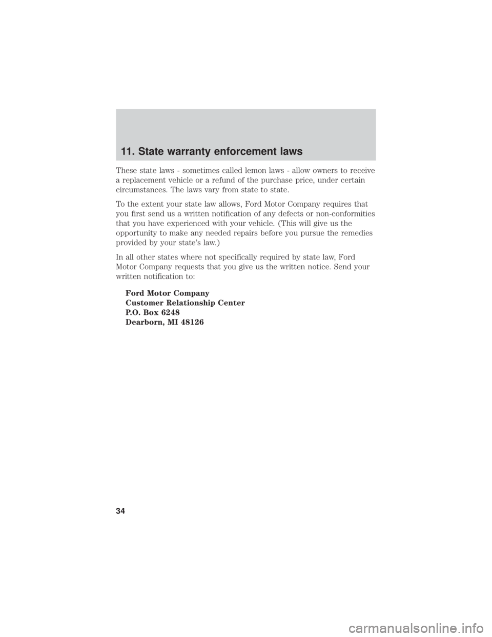 FORD F-550 2019 Warranty Guide 11. State warranty enforcement laws
These state laws - sometimes called lemon laws - allow owners to receive
a replacement vehicle or a refund of the purchase price, under certain
circumstances. The l FORD F-550 2019 Warranty Guide 11. State warranty enforcement laws
These state laws - sometimes called lemon laws - allow owners to receive
a replacement vehicle or a refund of the purchase price, under certain
circumstances. The l