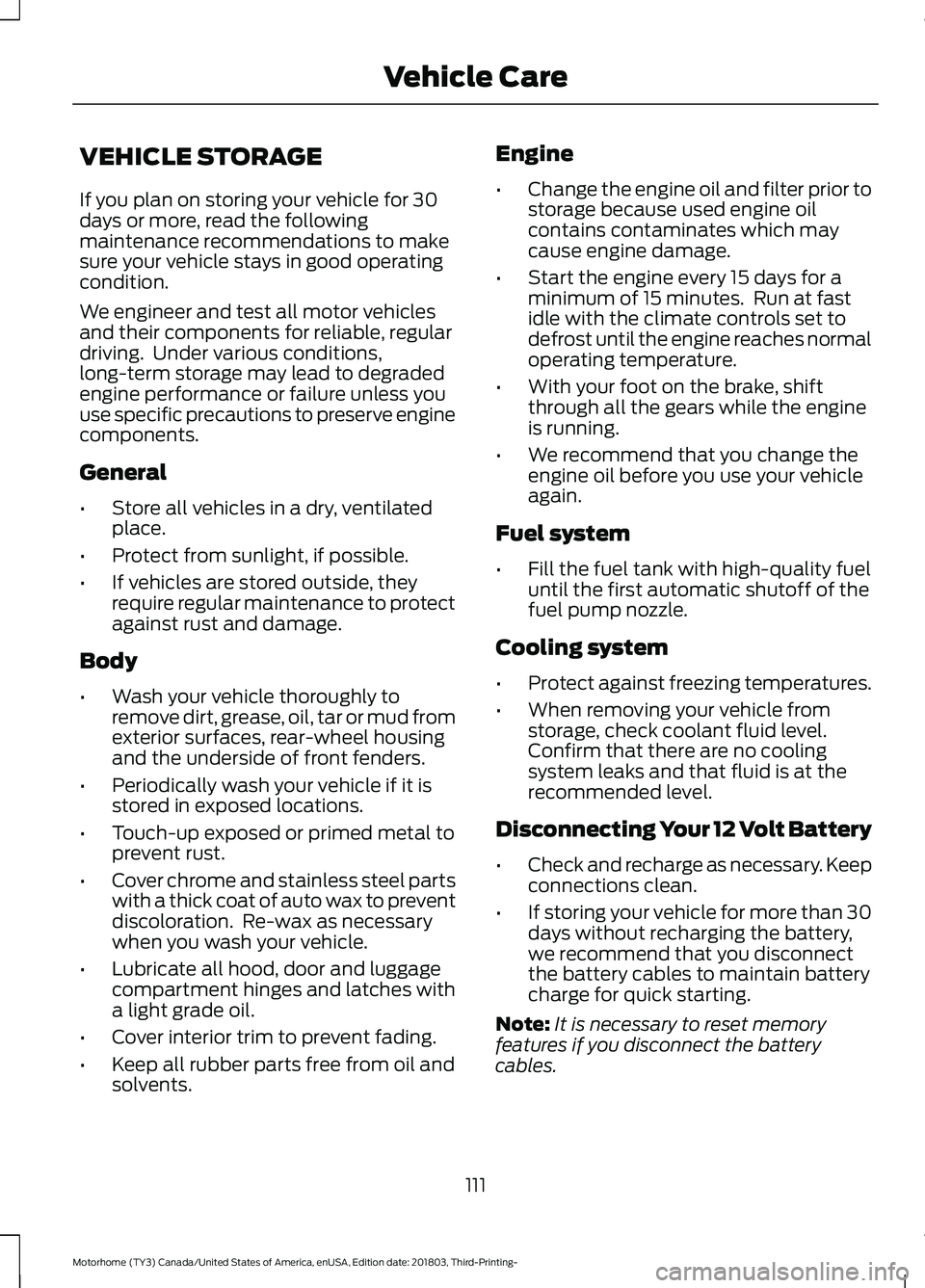 FORD F-59 2019  Owners Manual VEHICLE STORAGE
If you plan on storing your vehicle for 30days or more, read the followingmaintenance recommendations to makesure your vehicle stays in good operatingcondition.
We engineer and test al